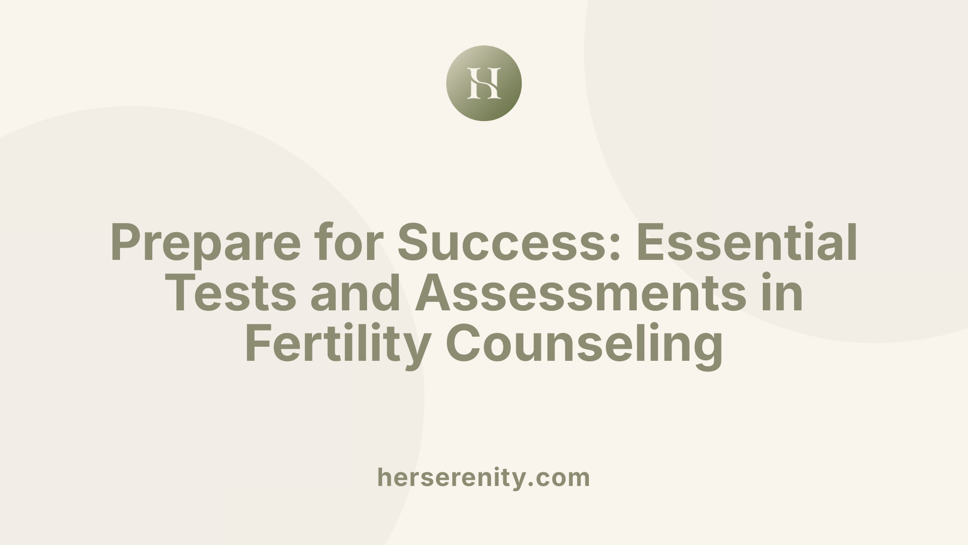 Prepare for Success: Essential Tests and Assessments in Fertility Counseling