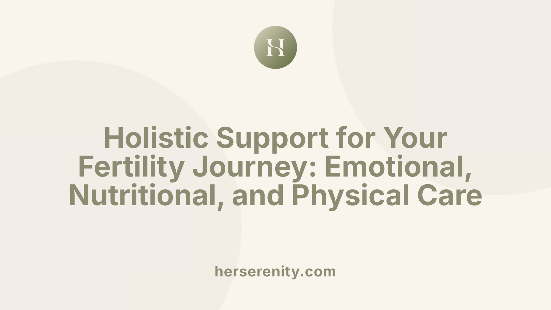 Holistic Support for Your Fertility Journey: Emotional, Nutritional, and Physical Care