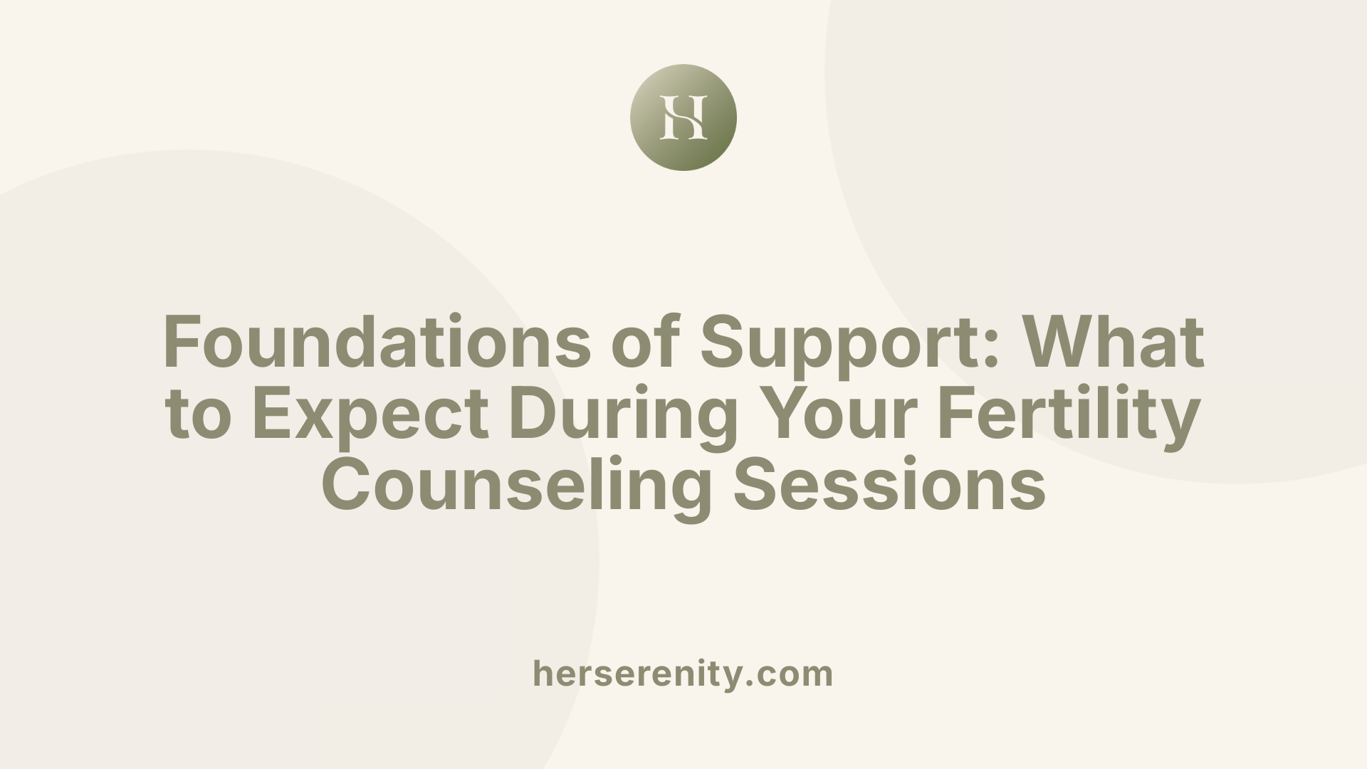 Foundations of Support: What to Expect During Your Fertility Counseling Sessions