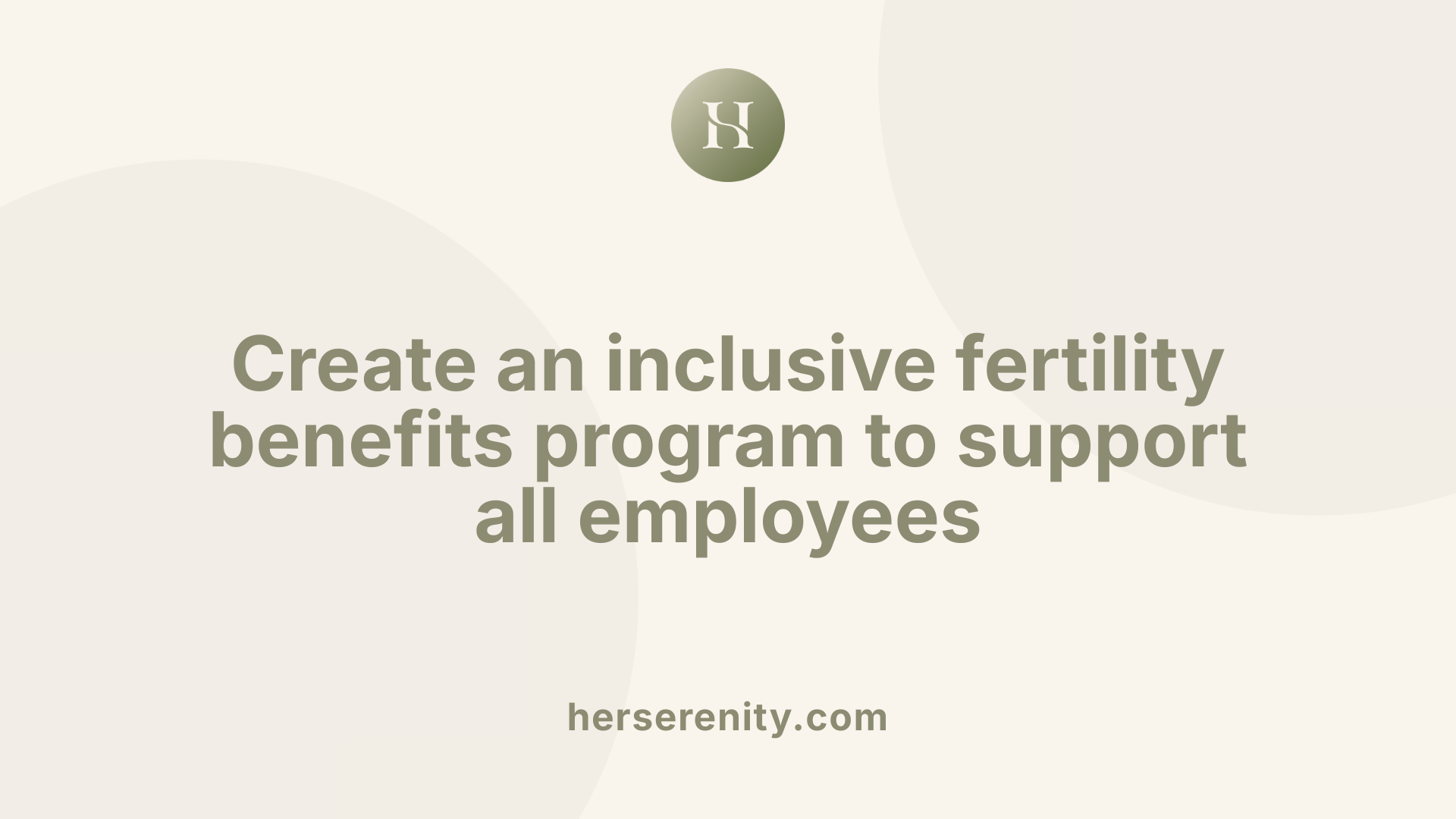 Create an inclusive fertility benefits program to support all employees