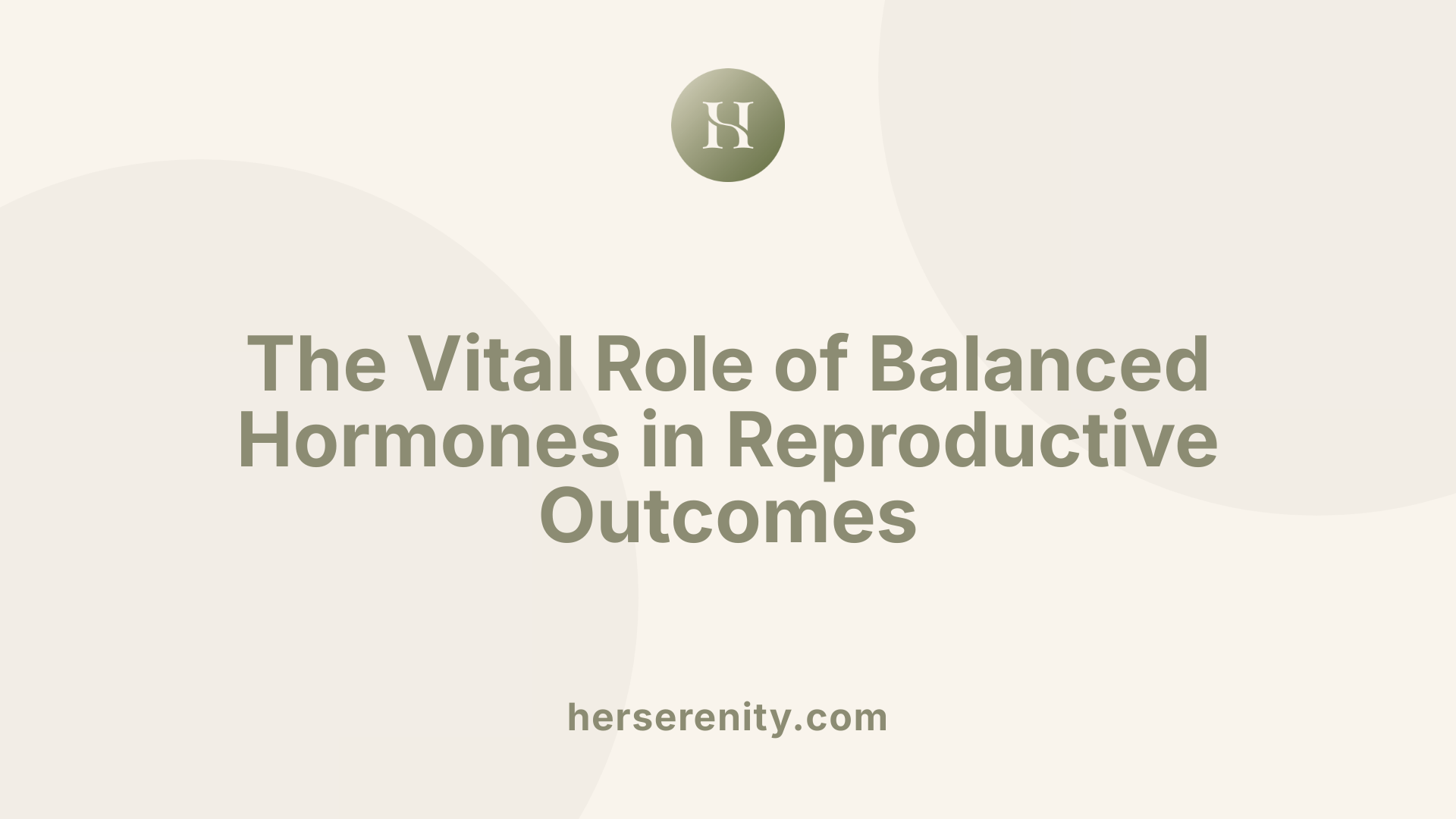 The Vital Role of Balanced Hormones in Reproductive Outcomes