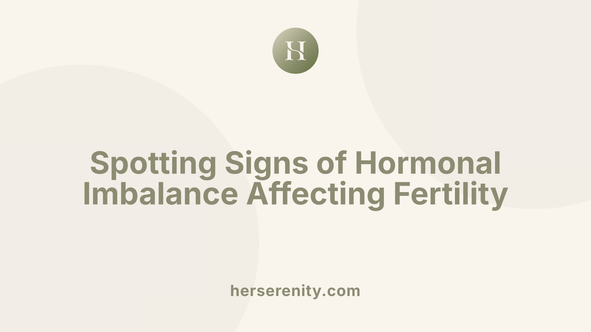 Spotting Signs of Hormonal Imbalance Affecting Fertility