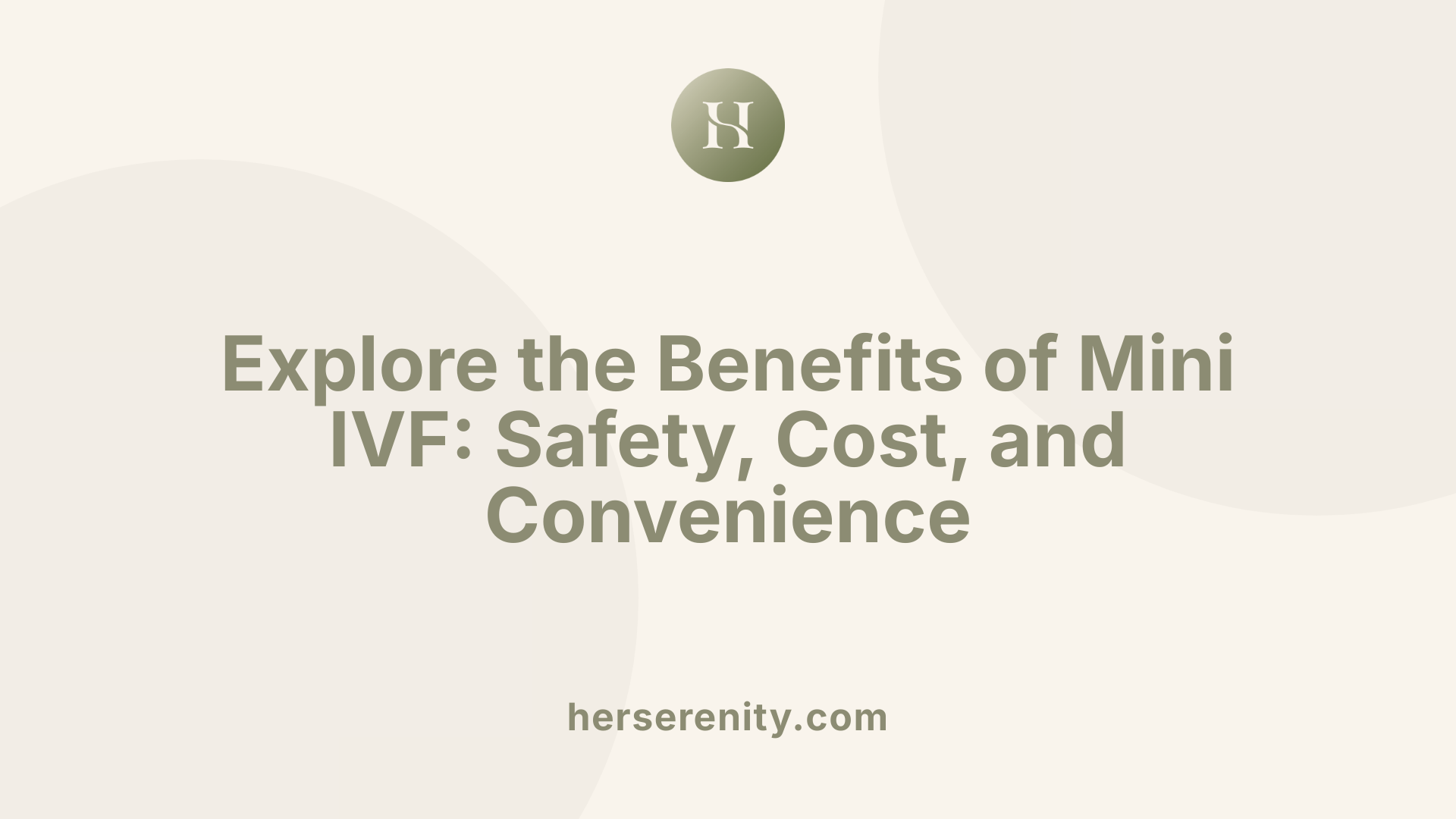 Explore the Benefits of Mini IVF: Safety, Cost, and Convenience