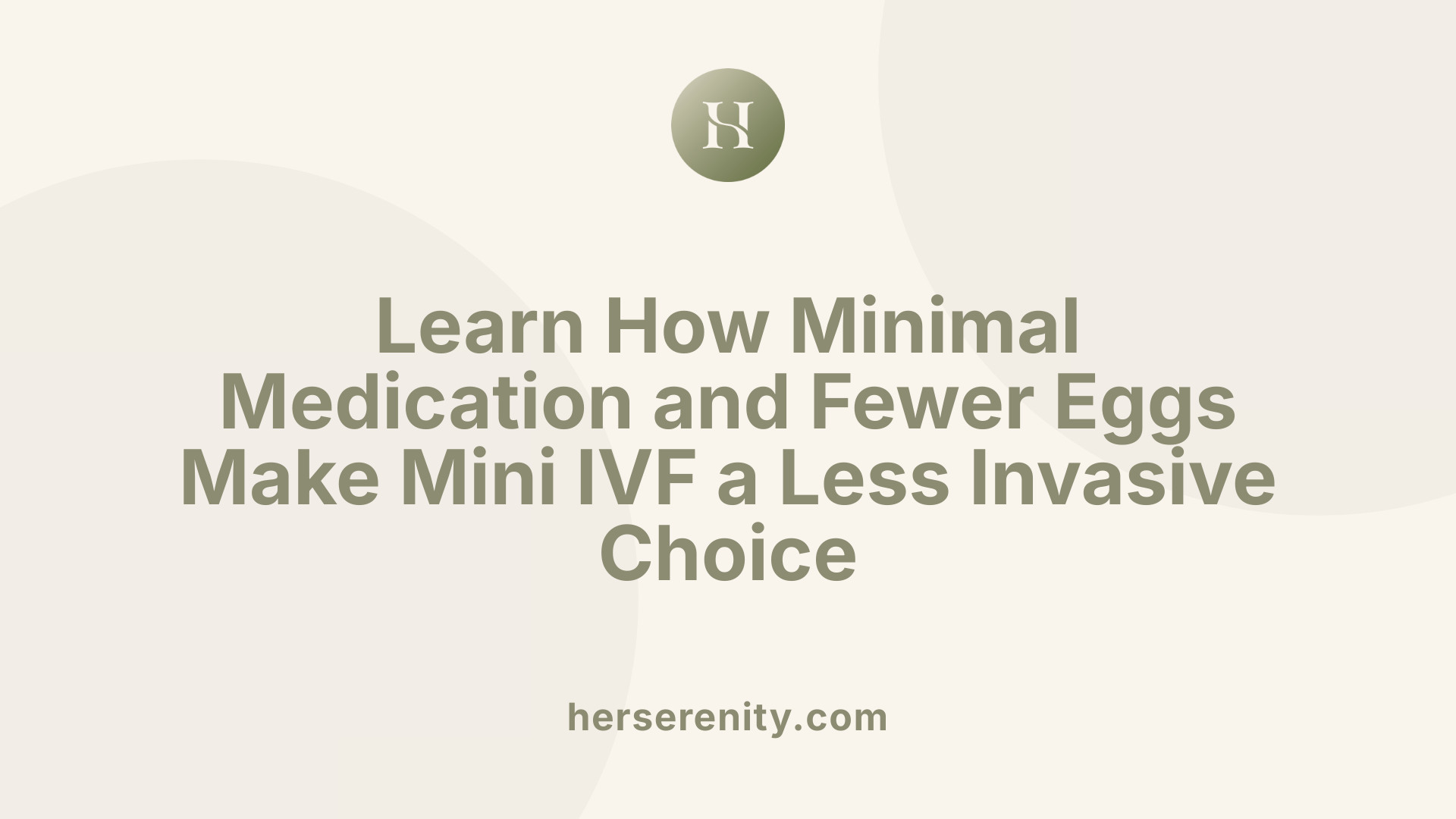 Learn How Minimal Medication and Fewer Eggs Make Mini IVF a Less Invasive Choice
