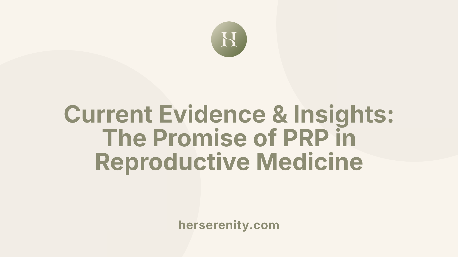 Current Evidence &amp; Insights: The Promise of PRP in Reproductive Medicine