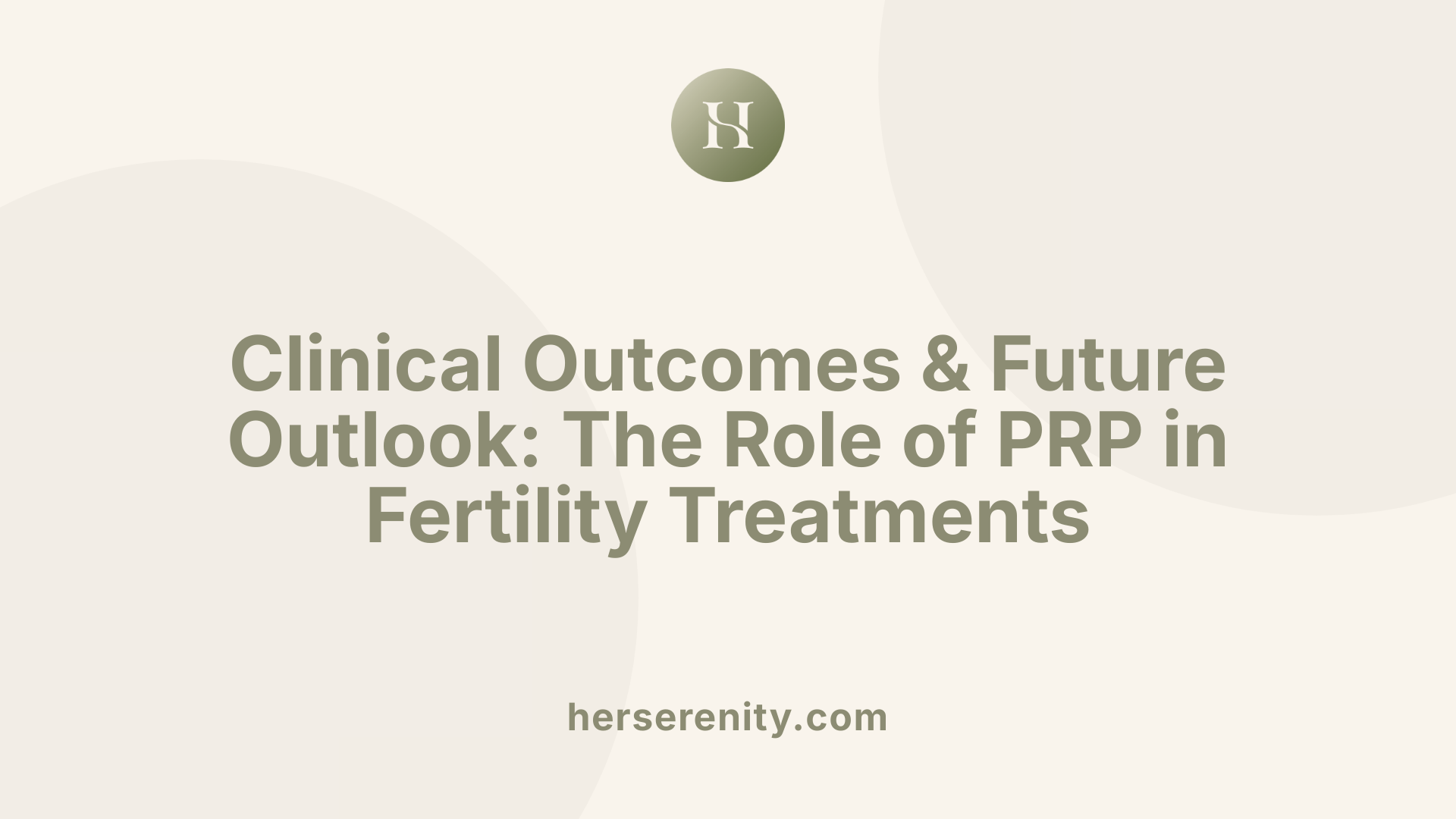 Clinical Outcomes &amp; Future Outlook: The Role of PRP in Fertility Treatments