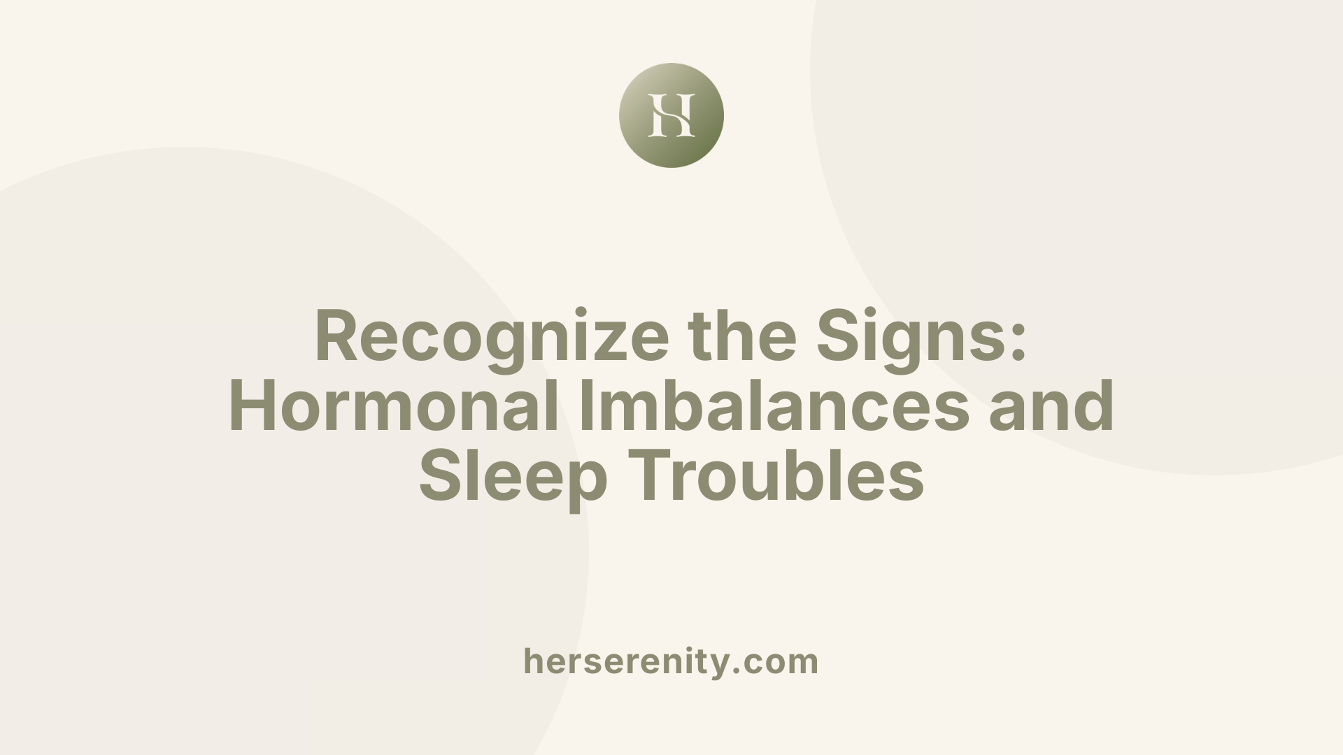 Recognize the Signs: Hormonal Imbalances and Sleep Troubles