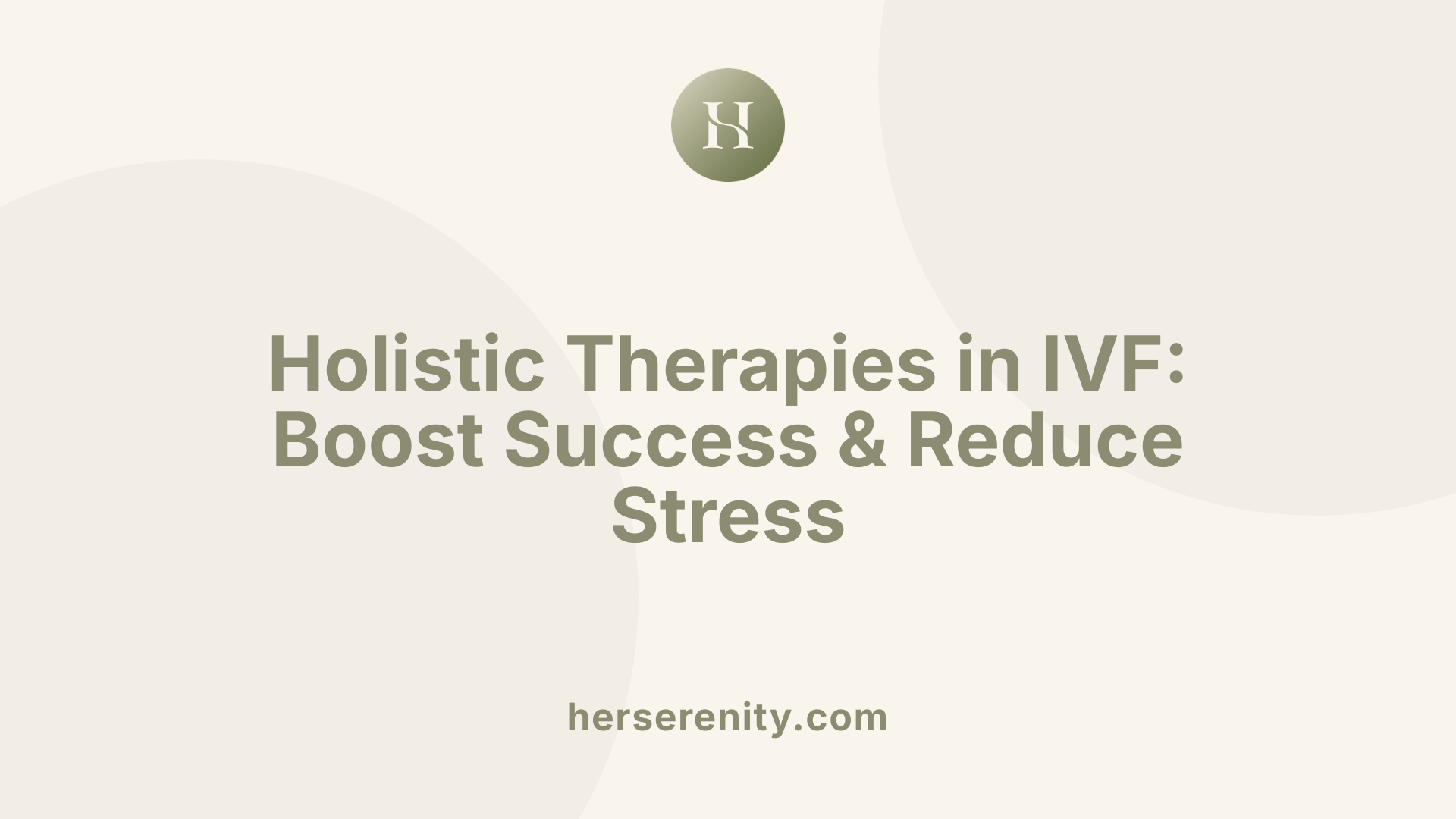 Holistic Therapies in IVF: Boost Success &amp; Reduce Stress