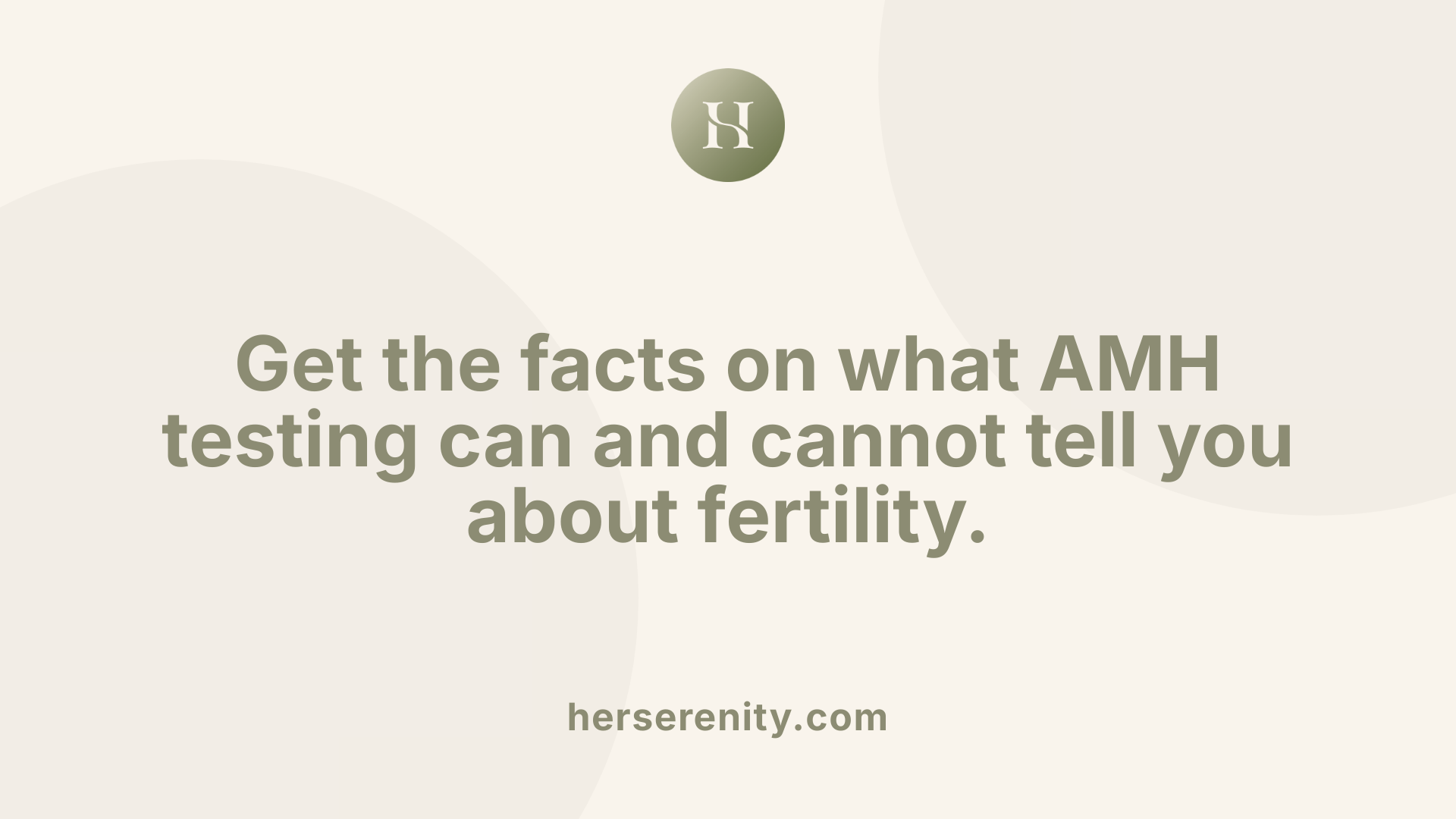 Get the facts on what AMH testing can and cannot tell you about fertility.