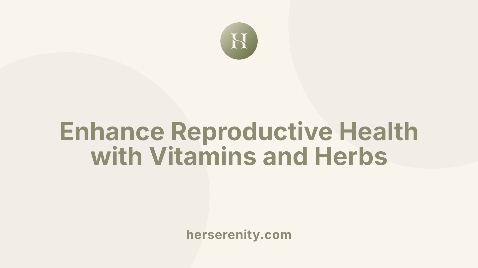 Enhance Reproductive Health with Vitamins and Herbs