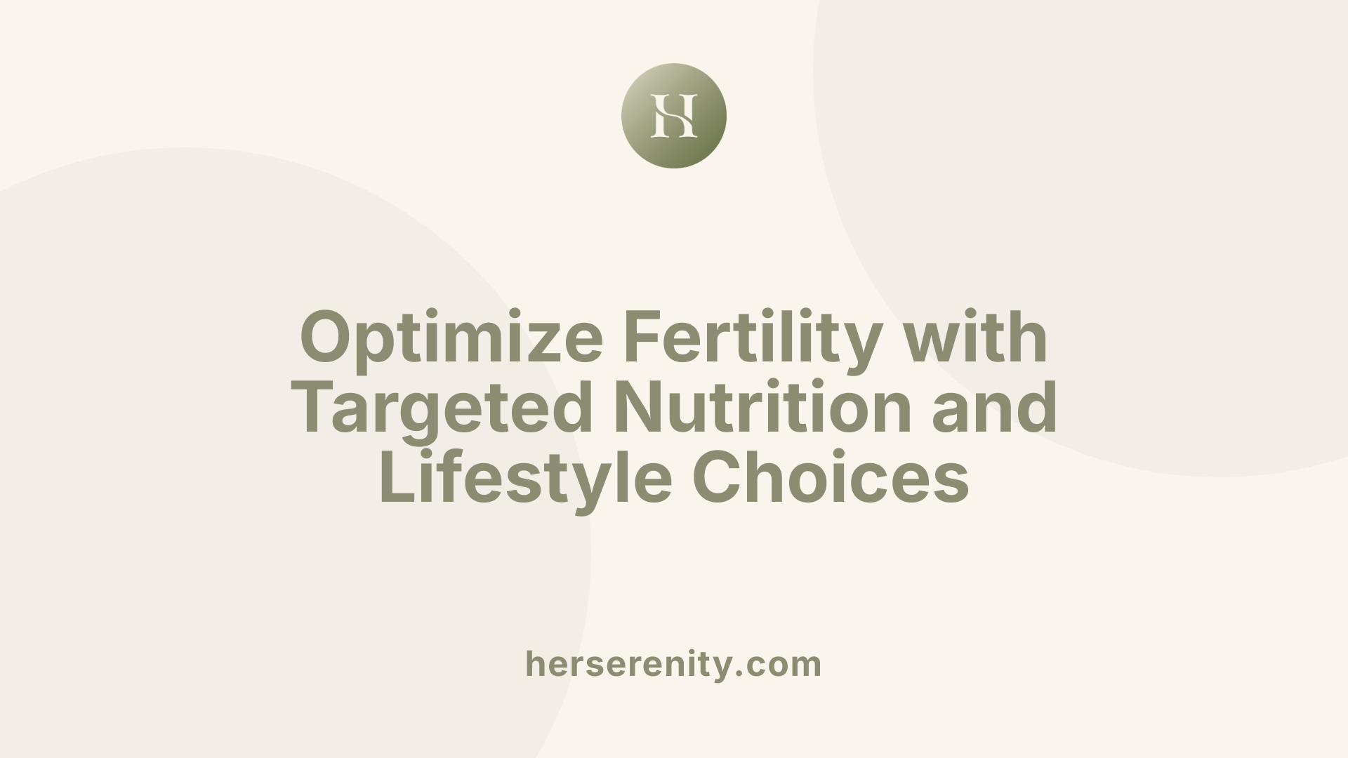 Optimize Fertility with Targeted Nutrition and Lifestyle Choices