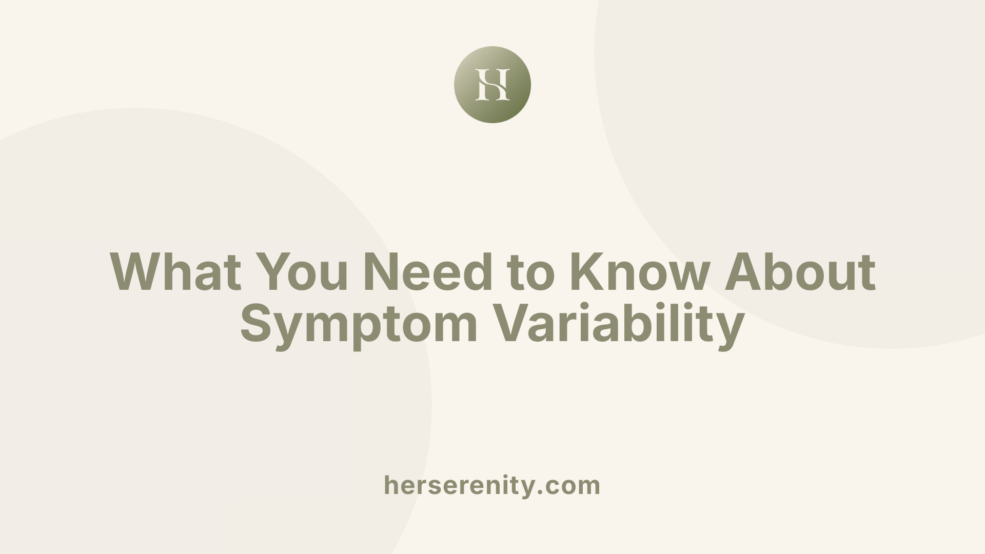 What You Need to Know About Symptom Variability