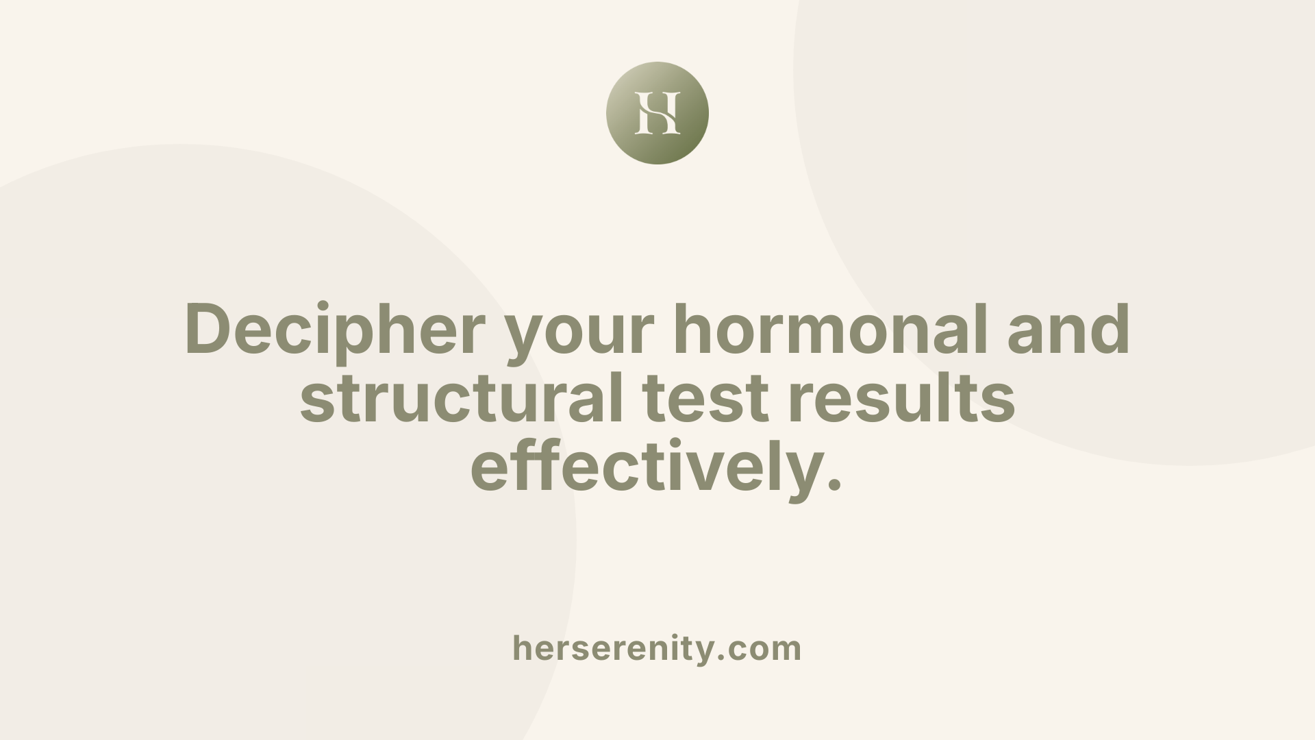Decipher your hormonal and structural test results effectively.