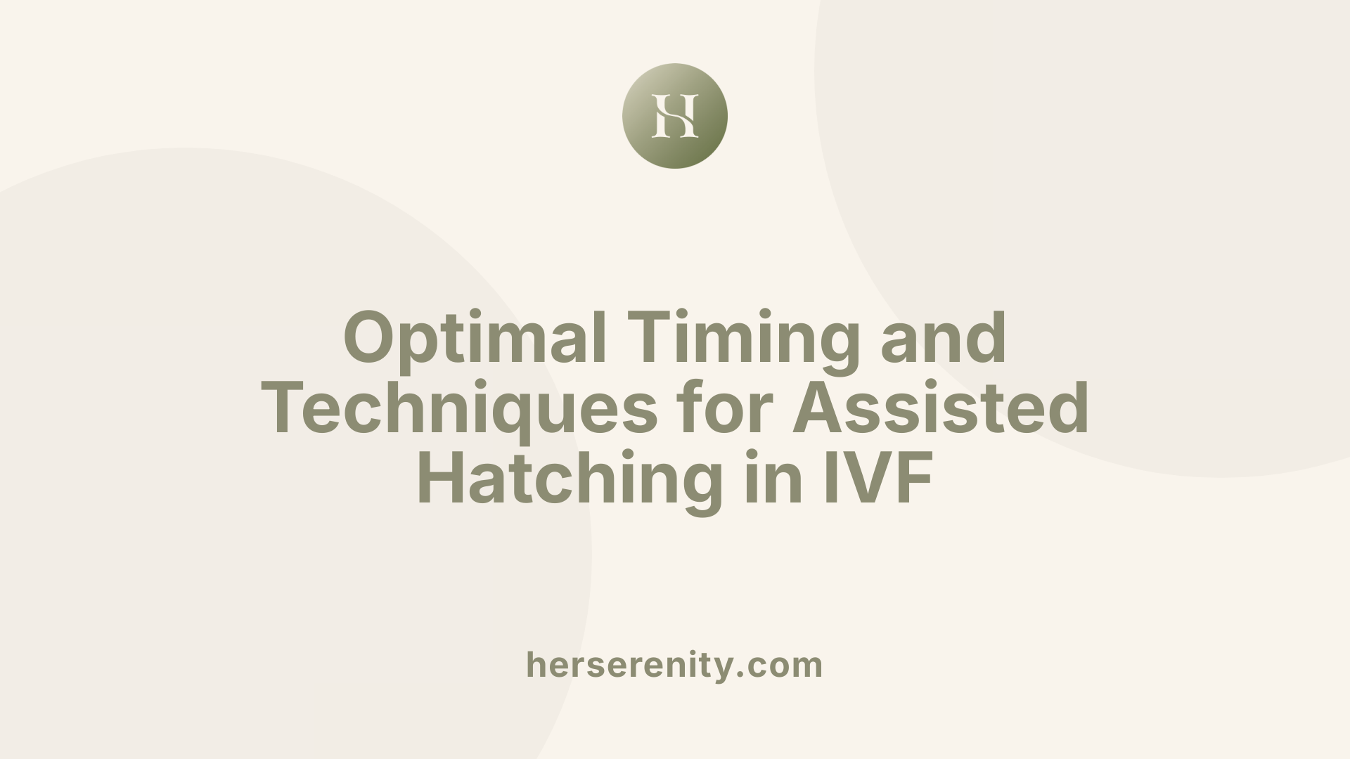Optimal Timing and Techniques for Assisted Hatching in IVF