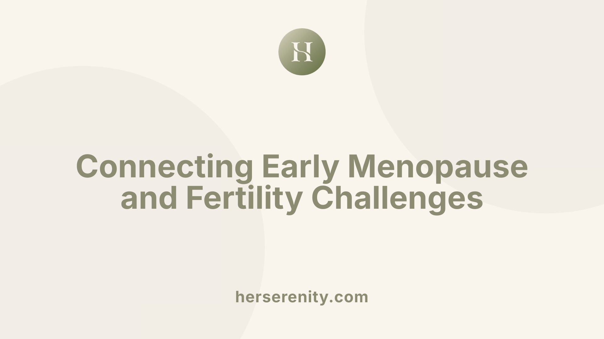 Connecting Early Menopause and Fertility Challenges