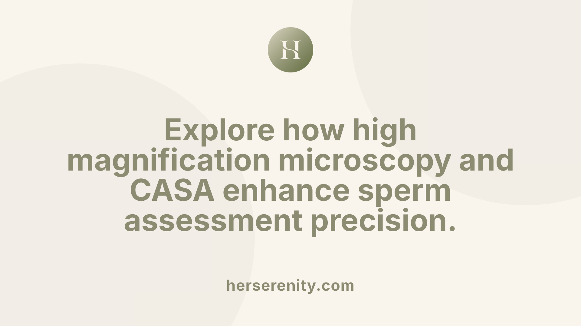 Explore how high magnification microscopy and CASA enhance sperm assessment precision.