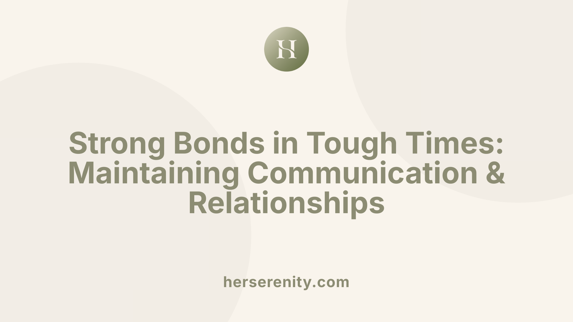 Strong Bonds in Tough Times: Maintaining Communication &amp; Relationships