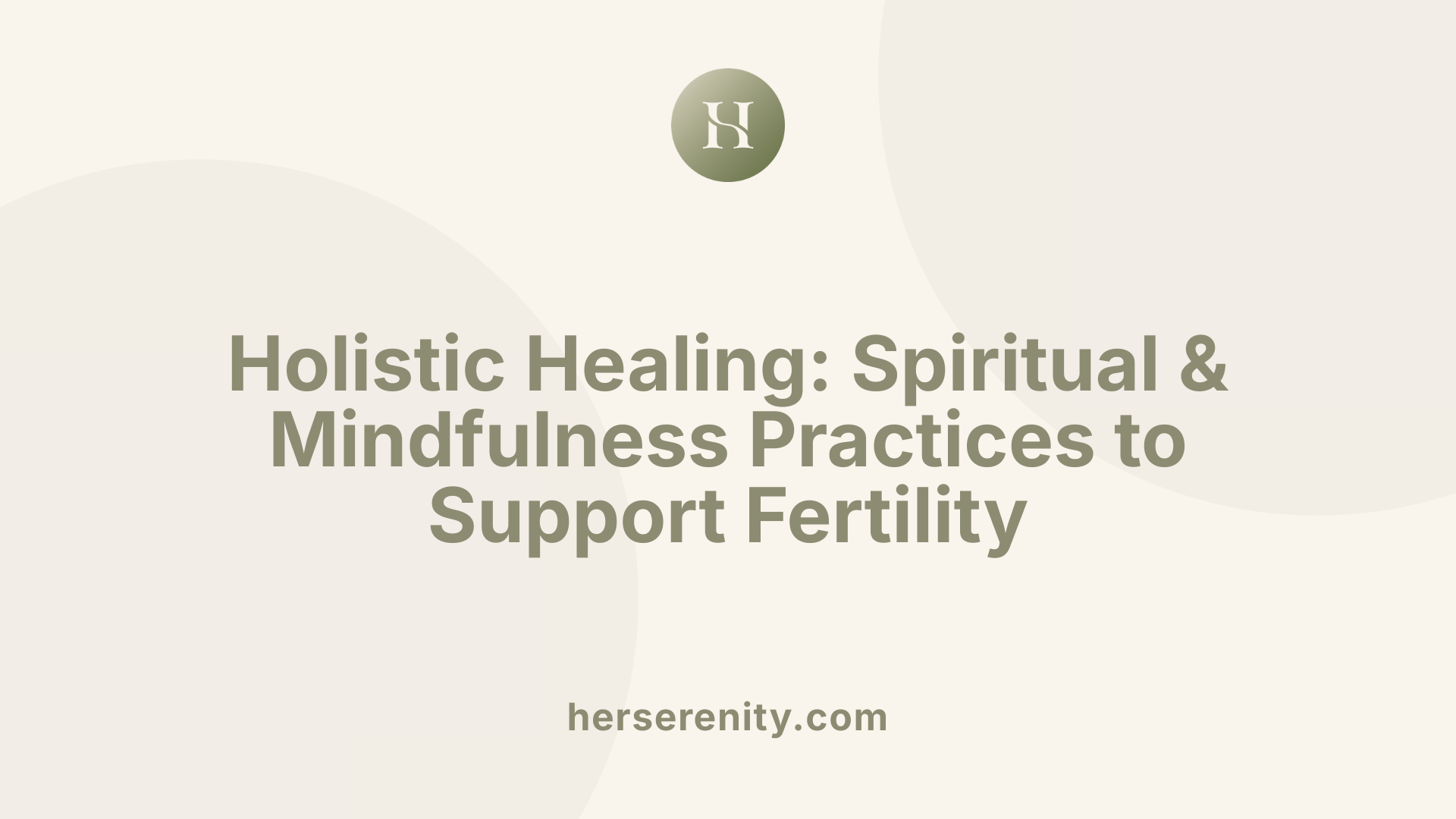 Holistic Healing: Spiritual &amp; Mindfulness Practices to Support Fertility