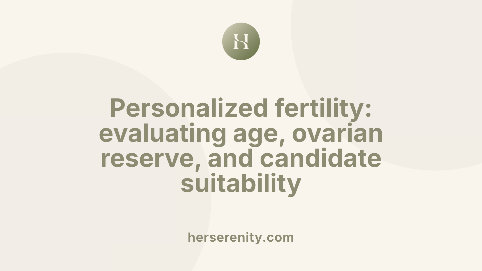 Personalized fertility: evaluating age, ovarian reserve, and candidate suitability