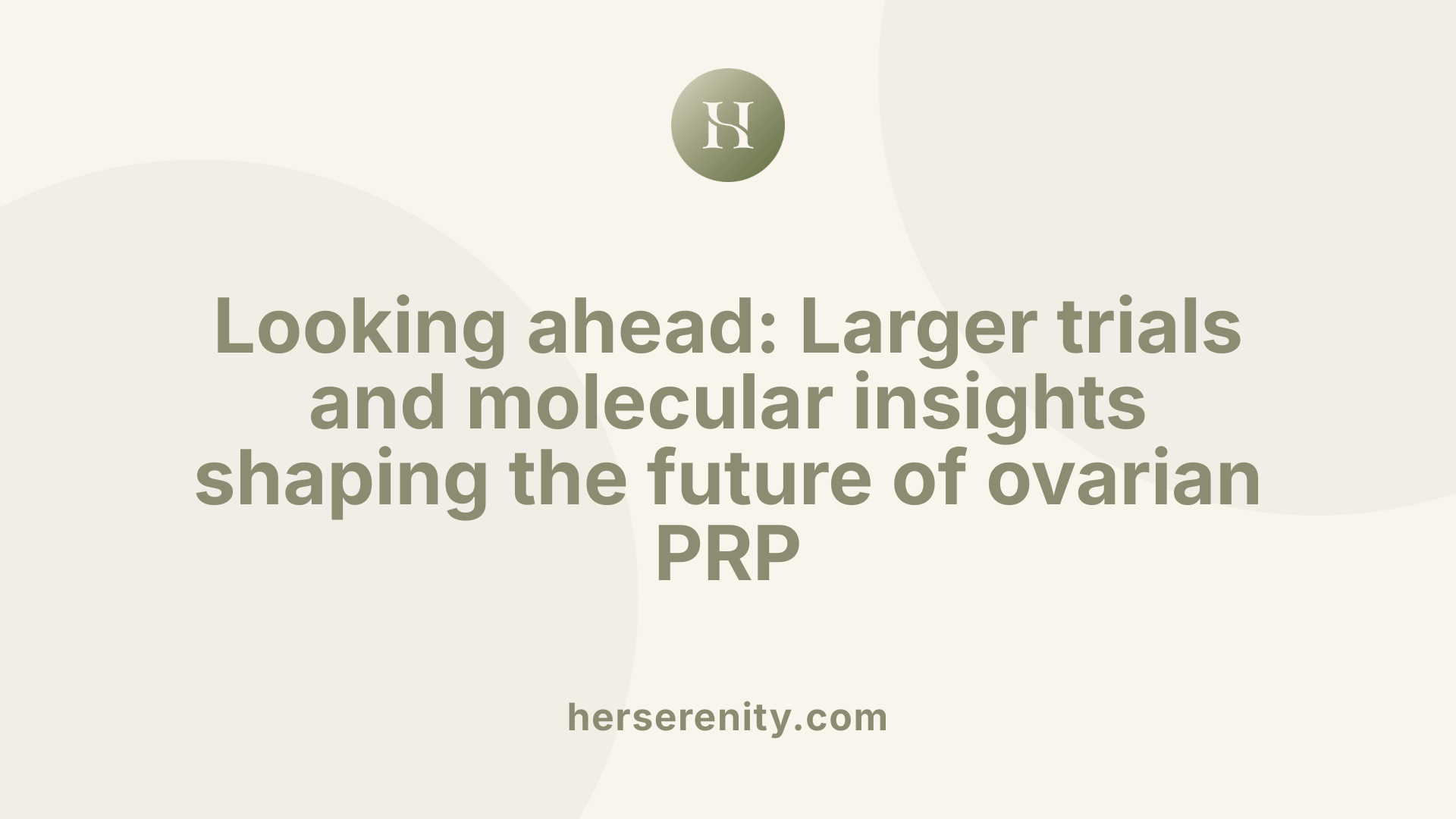 Looking ahead: Larger trials and molecular insights shaping the future of ovarian PRP