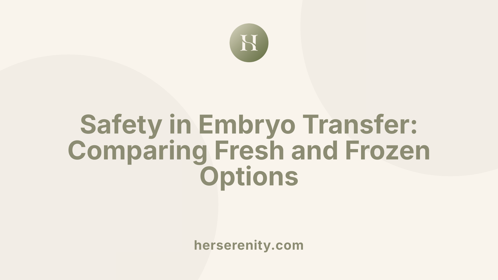 Safety in Embryo Transfer: Comparing Fresh and Frozen Options