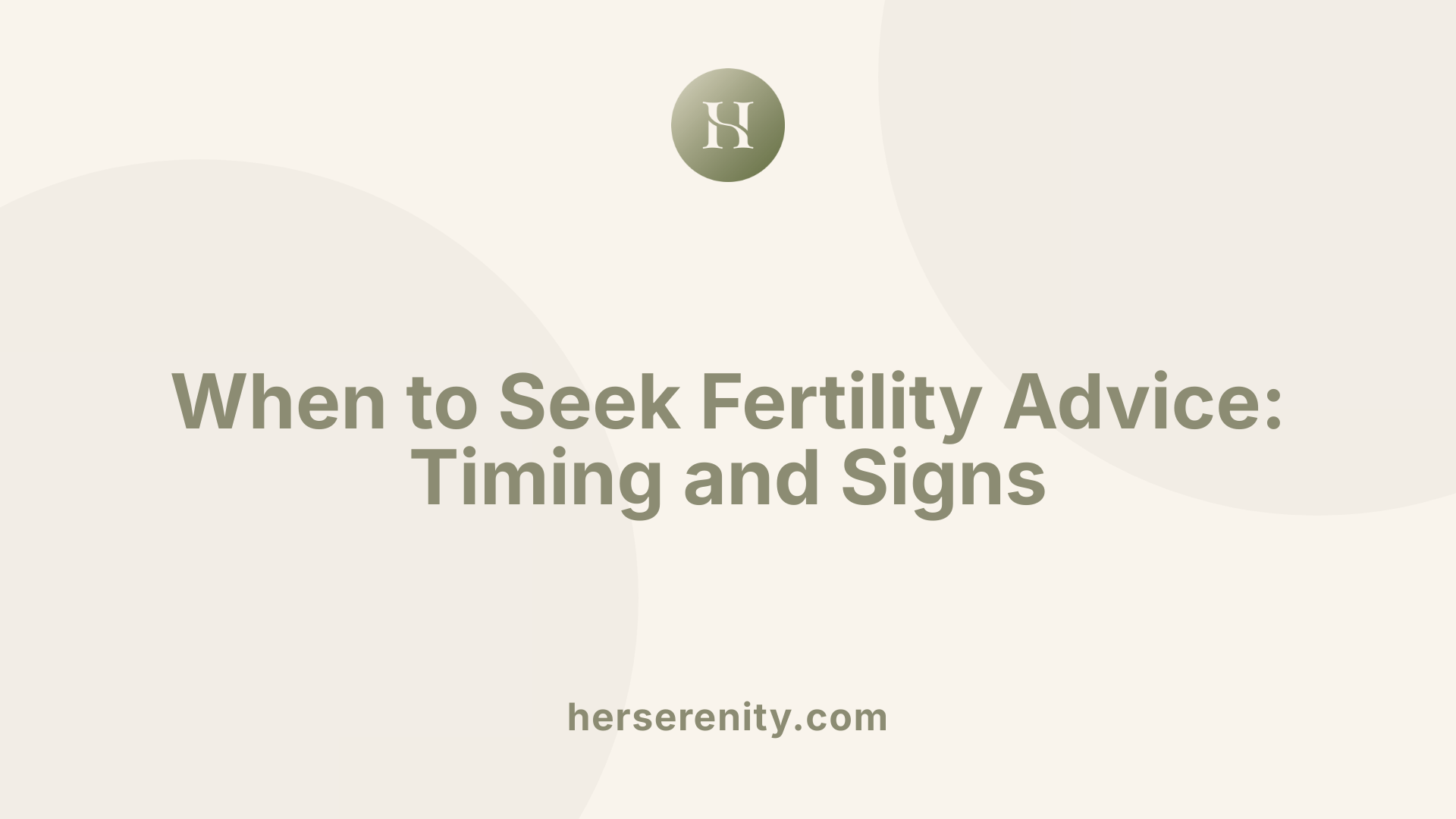 When to Seek Fertility Advice: Timing and Signs