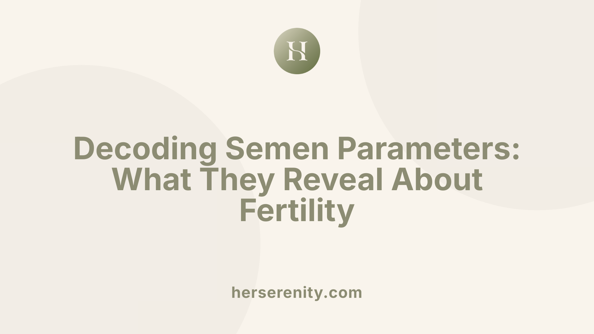 Decoding Semen Parameters: What They Reveal About Fertility