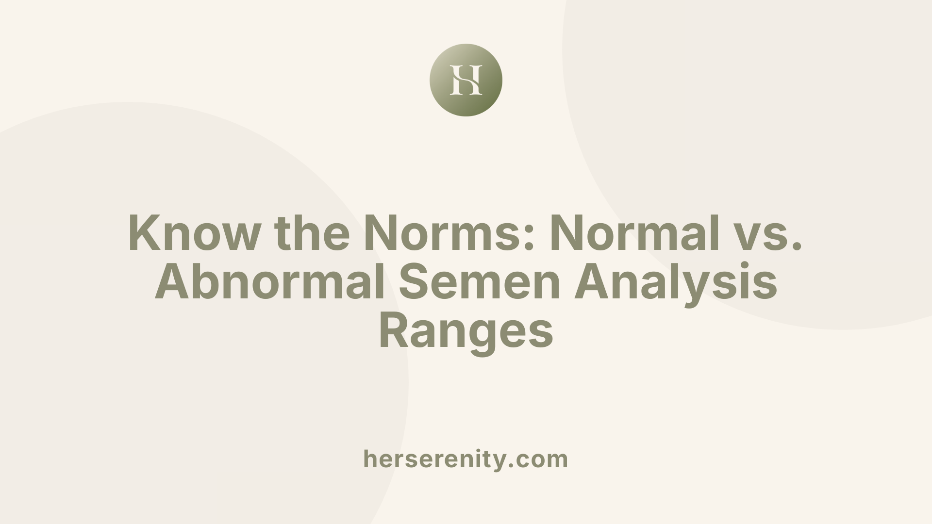 Know the Norms: Normal vs. Abnormal Semen Analysis Ranges