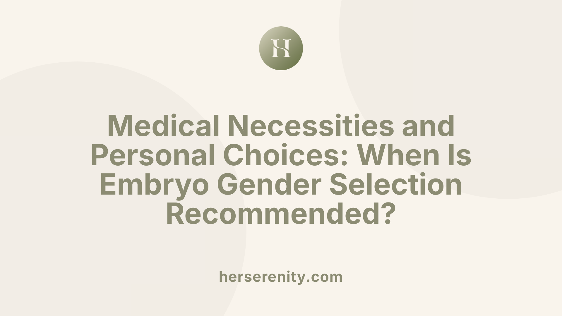 Medical Necessities and Personal Choices: When Is Embryo Gender Selection Recommended?