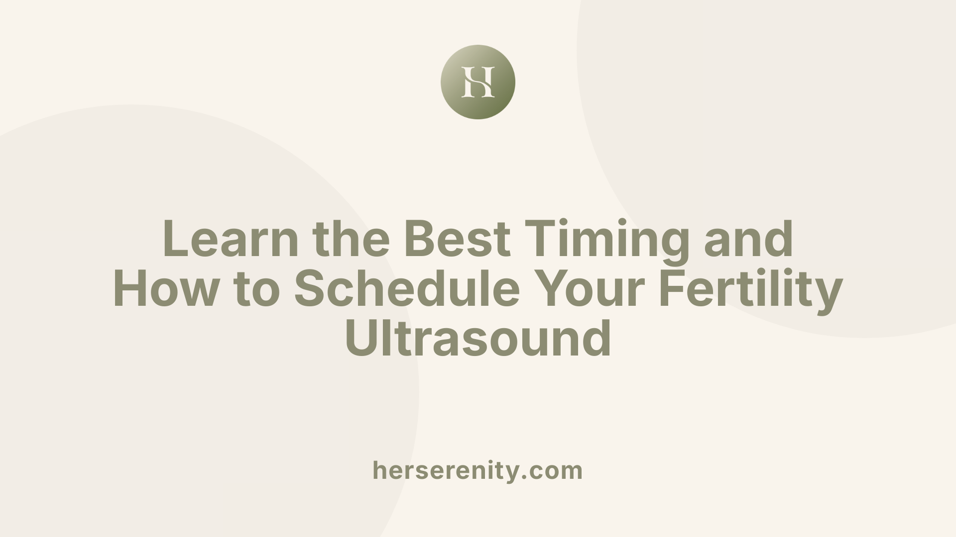 Learn the Best Timing and How to Schedule Your Fertility Ultrasound