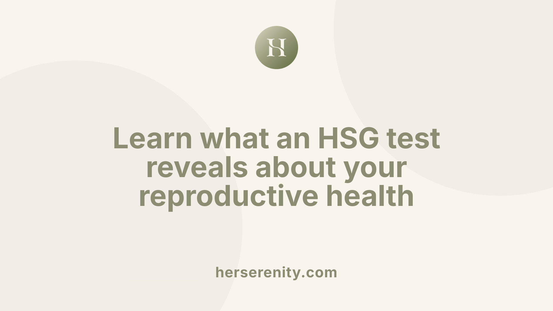 Learn what an HSG test reveals about your reproductive health