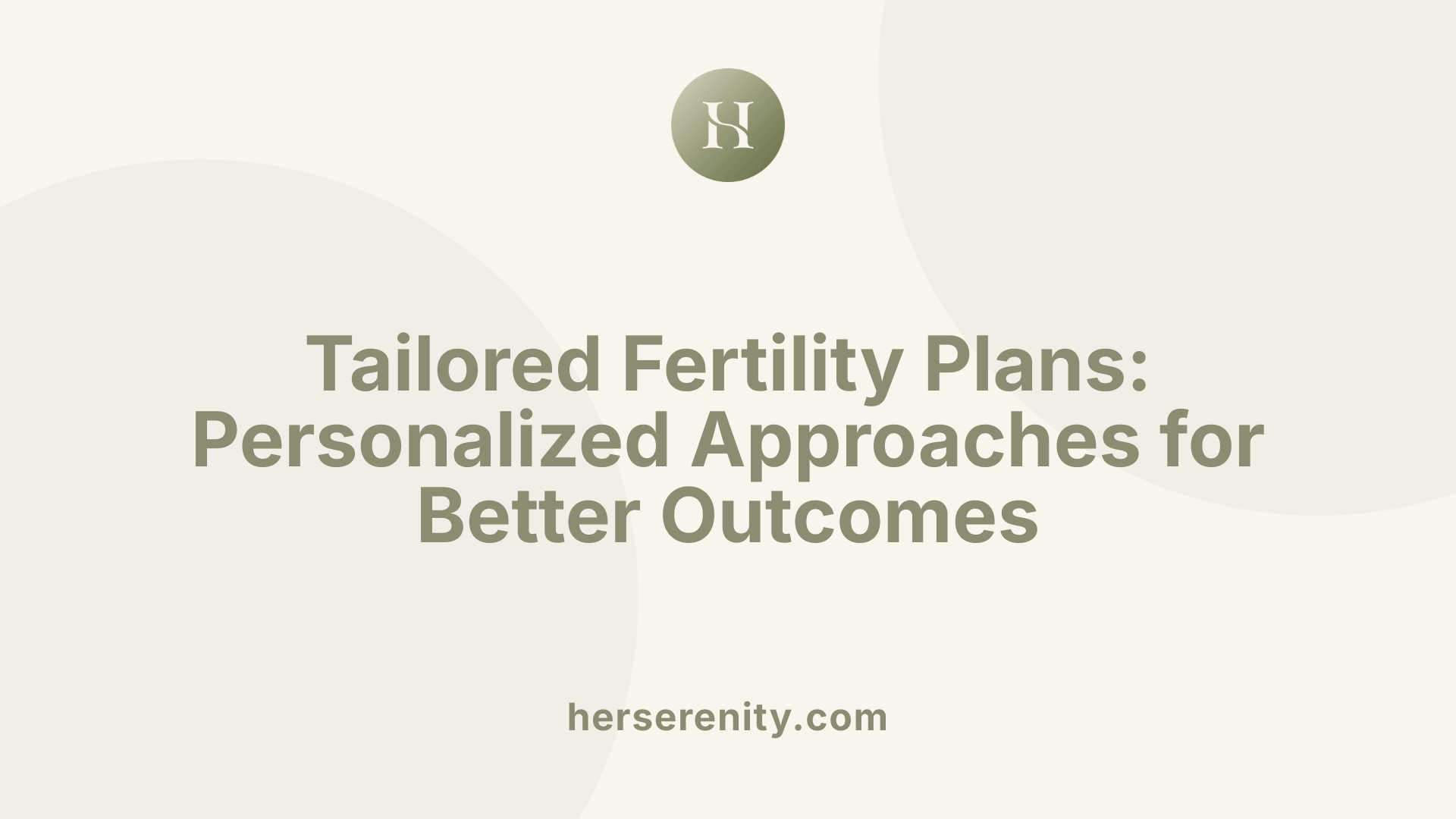 Tailored Fertility Plans: Personalized Approaches for Better Outcomes