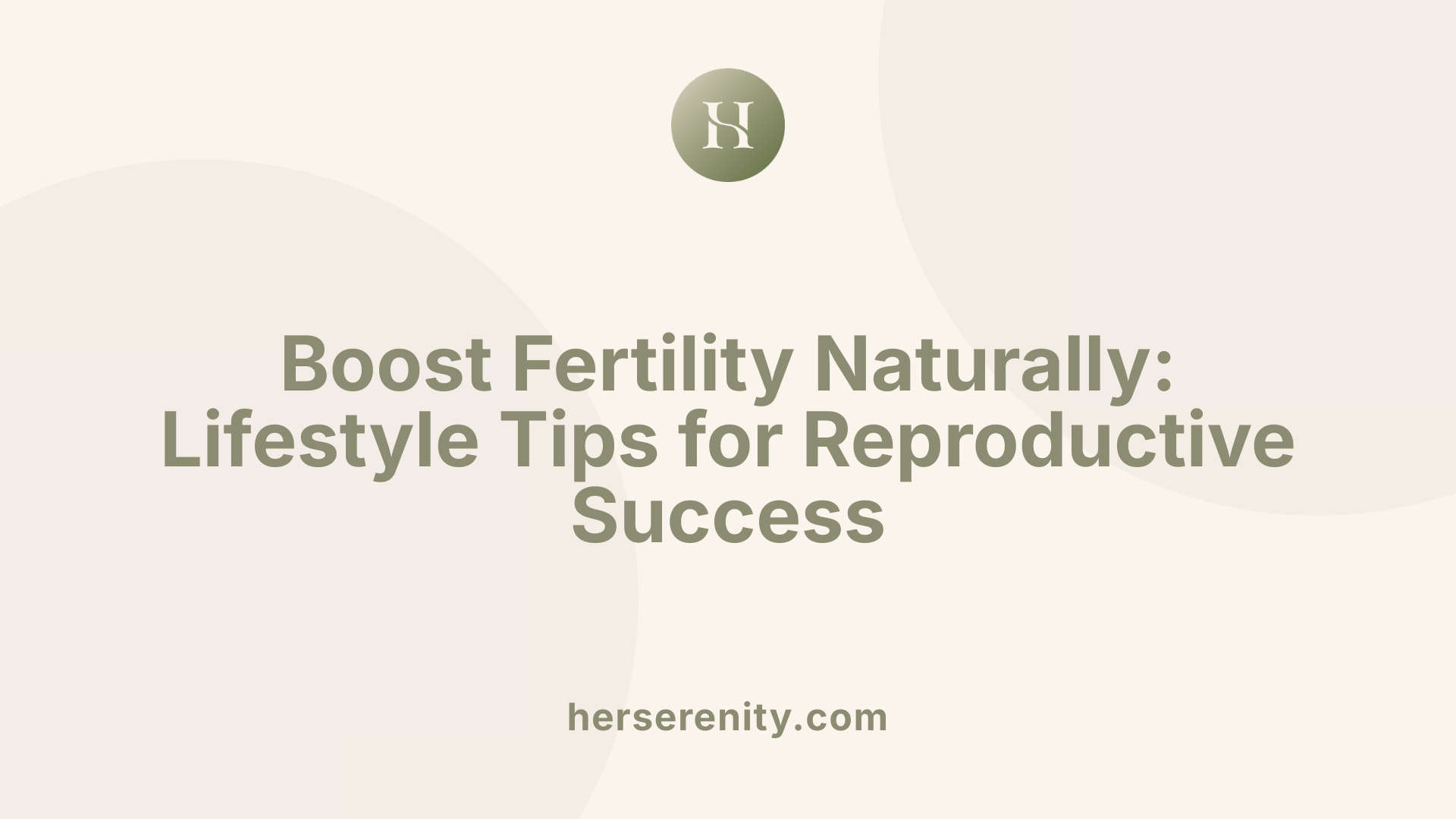 Boost Fertility Naturally: Lifestyle Tips for Reproductive Success