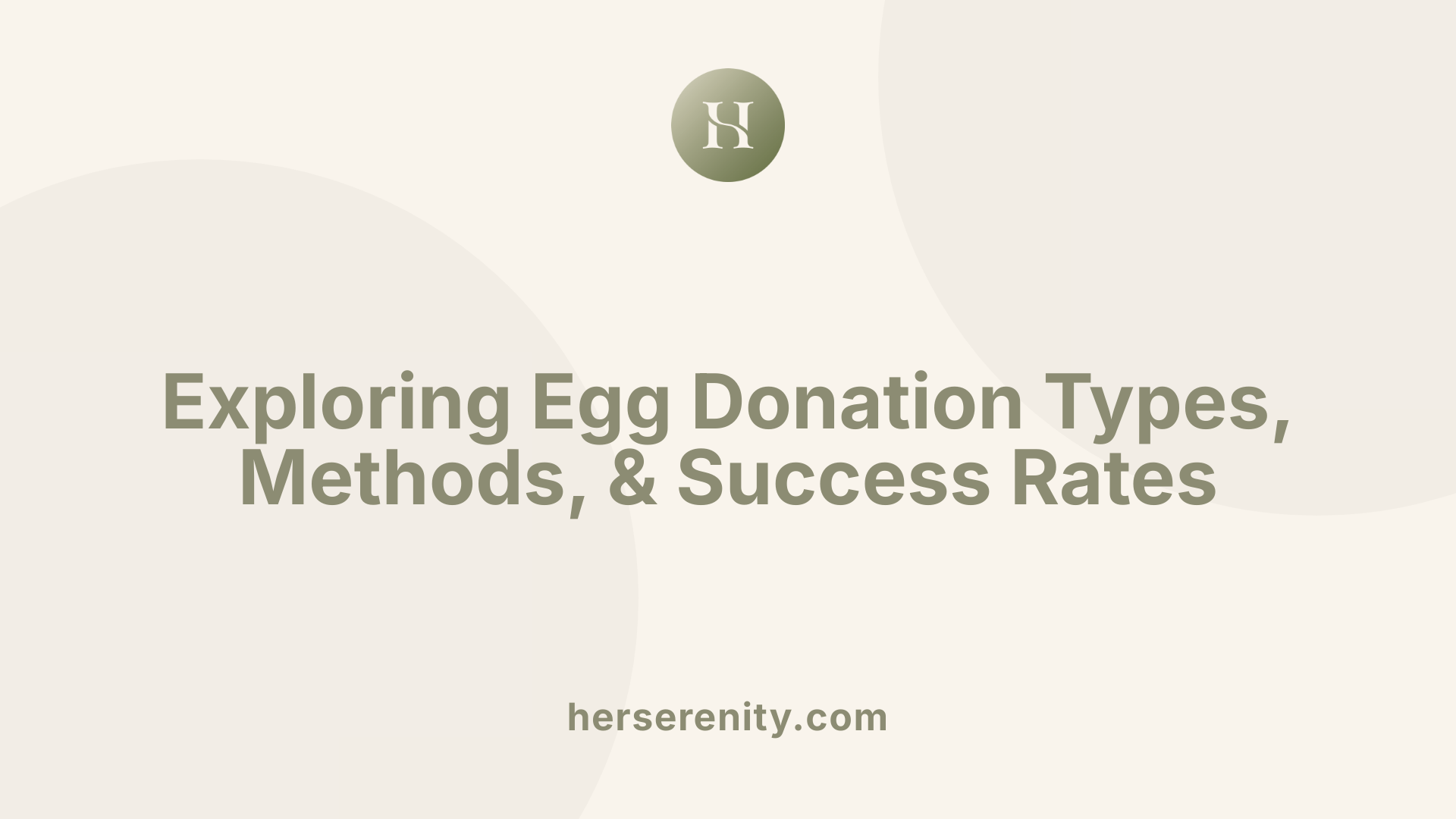 Exploring Egg Donation Types, Methods, & Success Rates