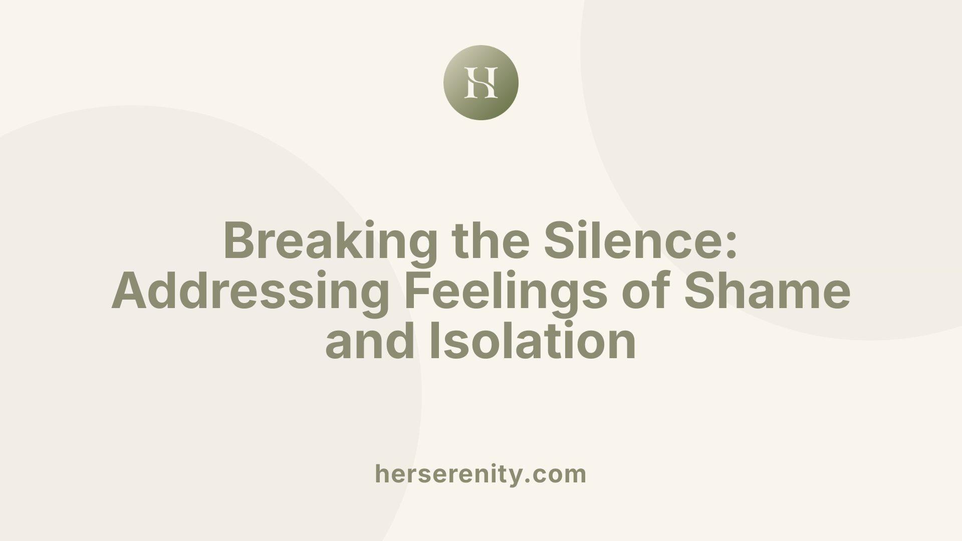 Breaking the Silence: Addressing Feelings of Shame and Isolation
