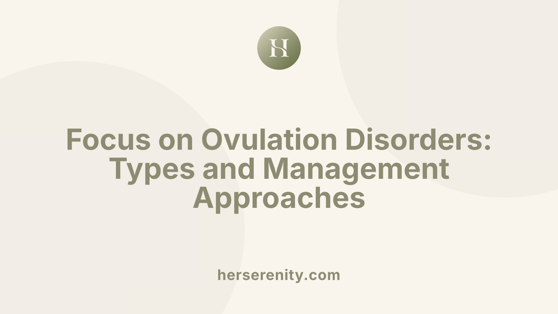 Focus on Ovulation Disorders: Types and Management Approaches