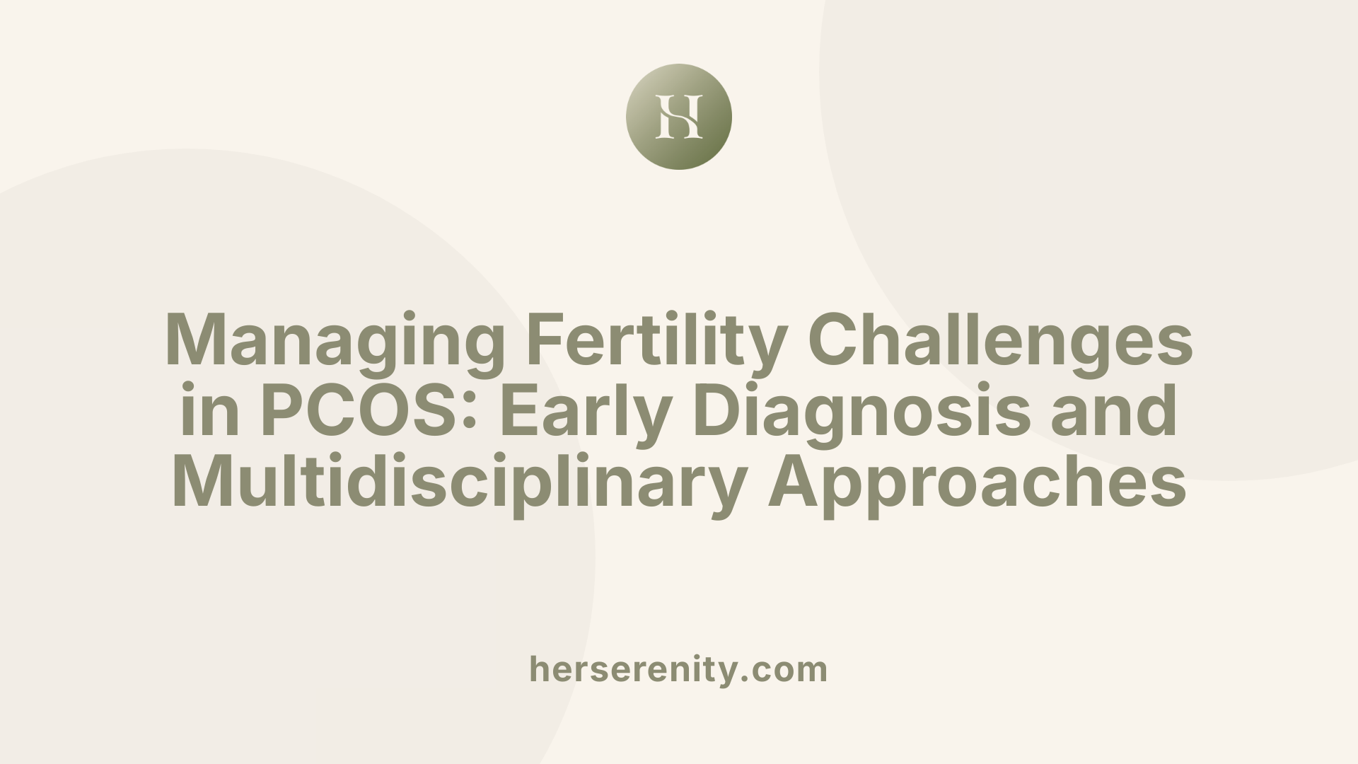 Managing Fertility Challenges in PCOS: Early Diagnosis and Multidisciplinary Approaches