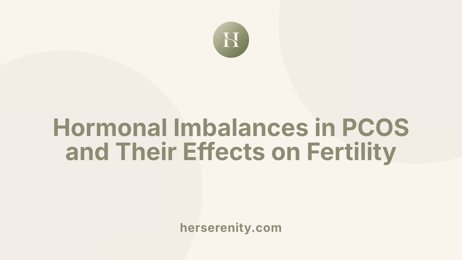 Hormonal Imbalances in PCOS and Their Effects on Fertility