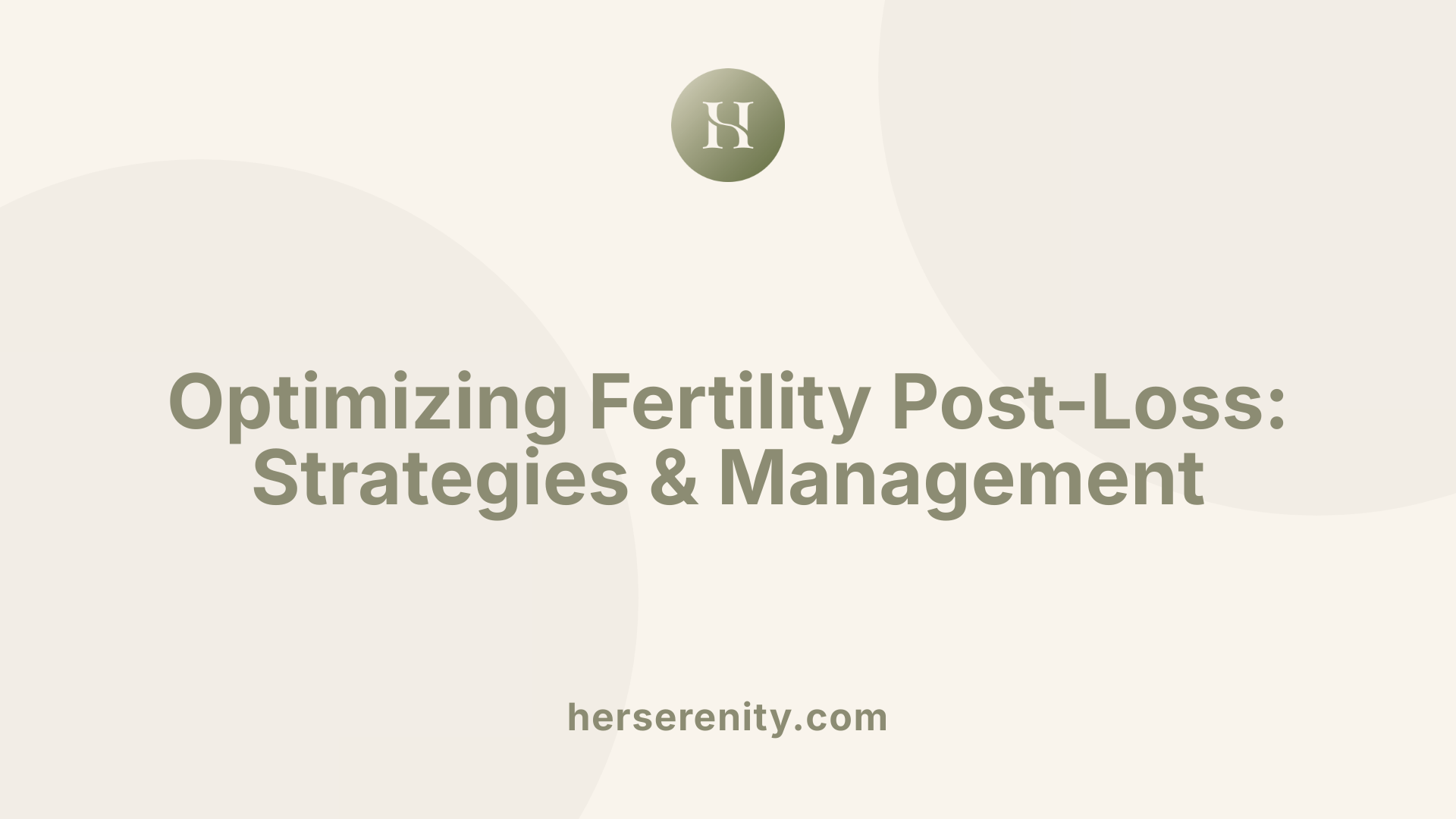 Optimizing Fertility Post-Loss: Strategies &amp; Management