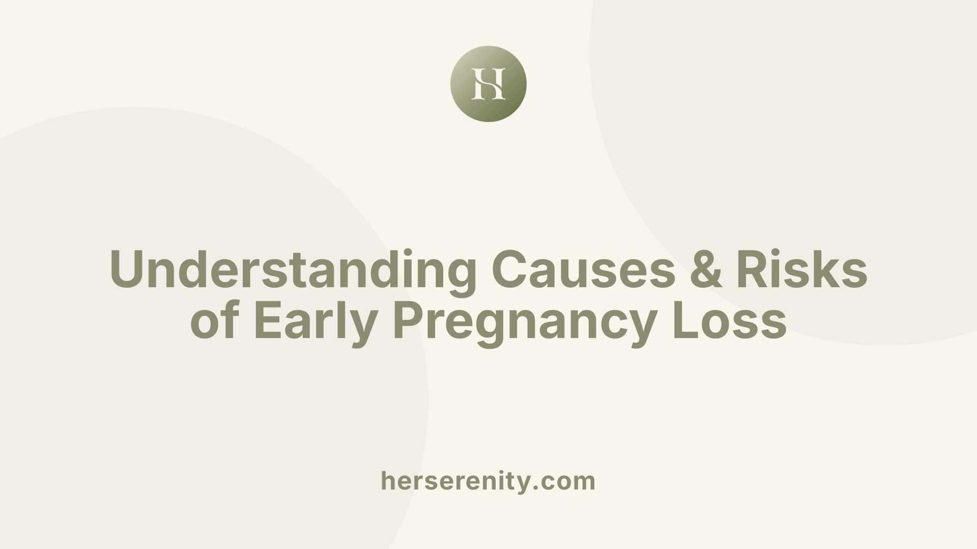 Understanding Causes &amp; Risks of Early Pregnancy Loss