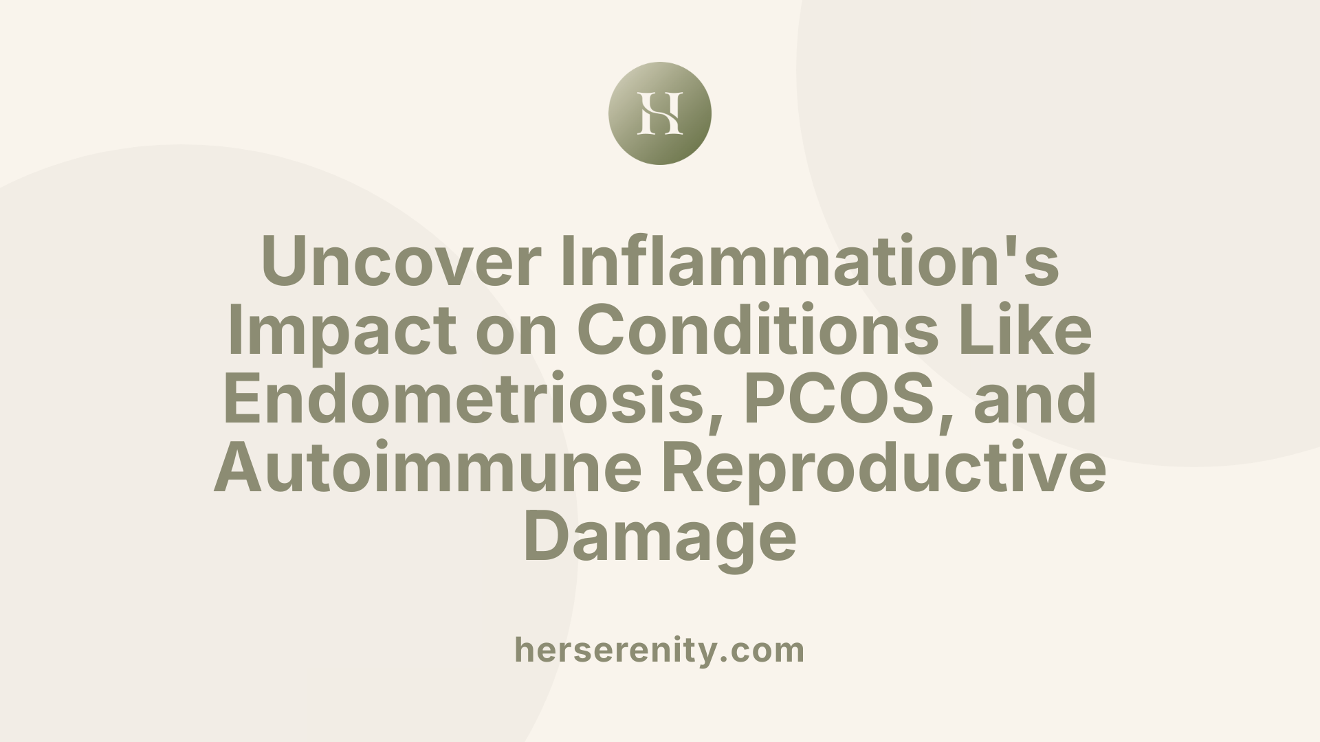 Uncover Inflammation's Impact on Conditions Like Endometriosis, PCOS, and Autoimmune Reproductive Damage