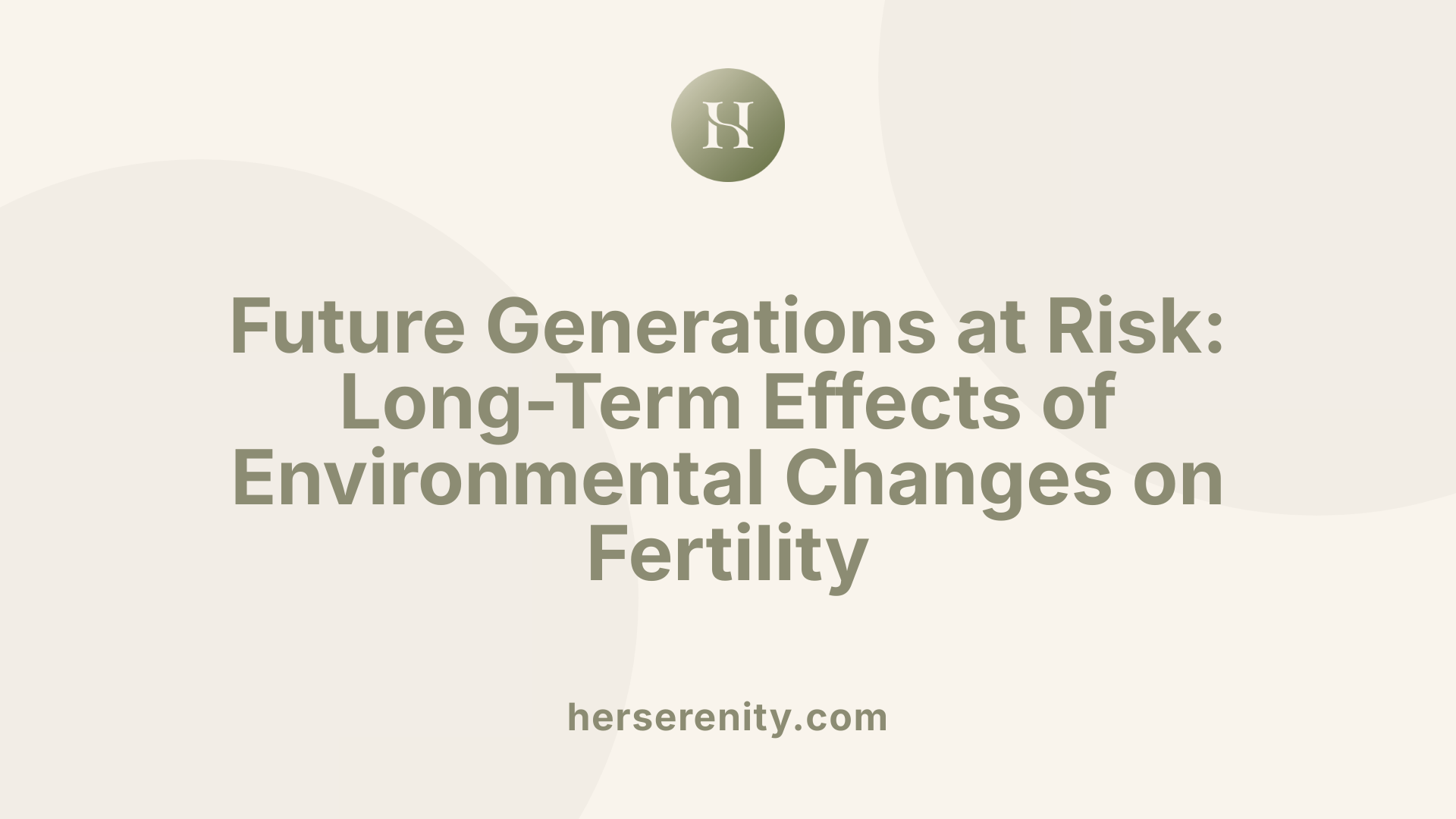 Future Generations at Risk: Long-Term Effects of Environmental Changes on Fertility