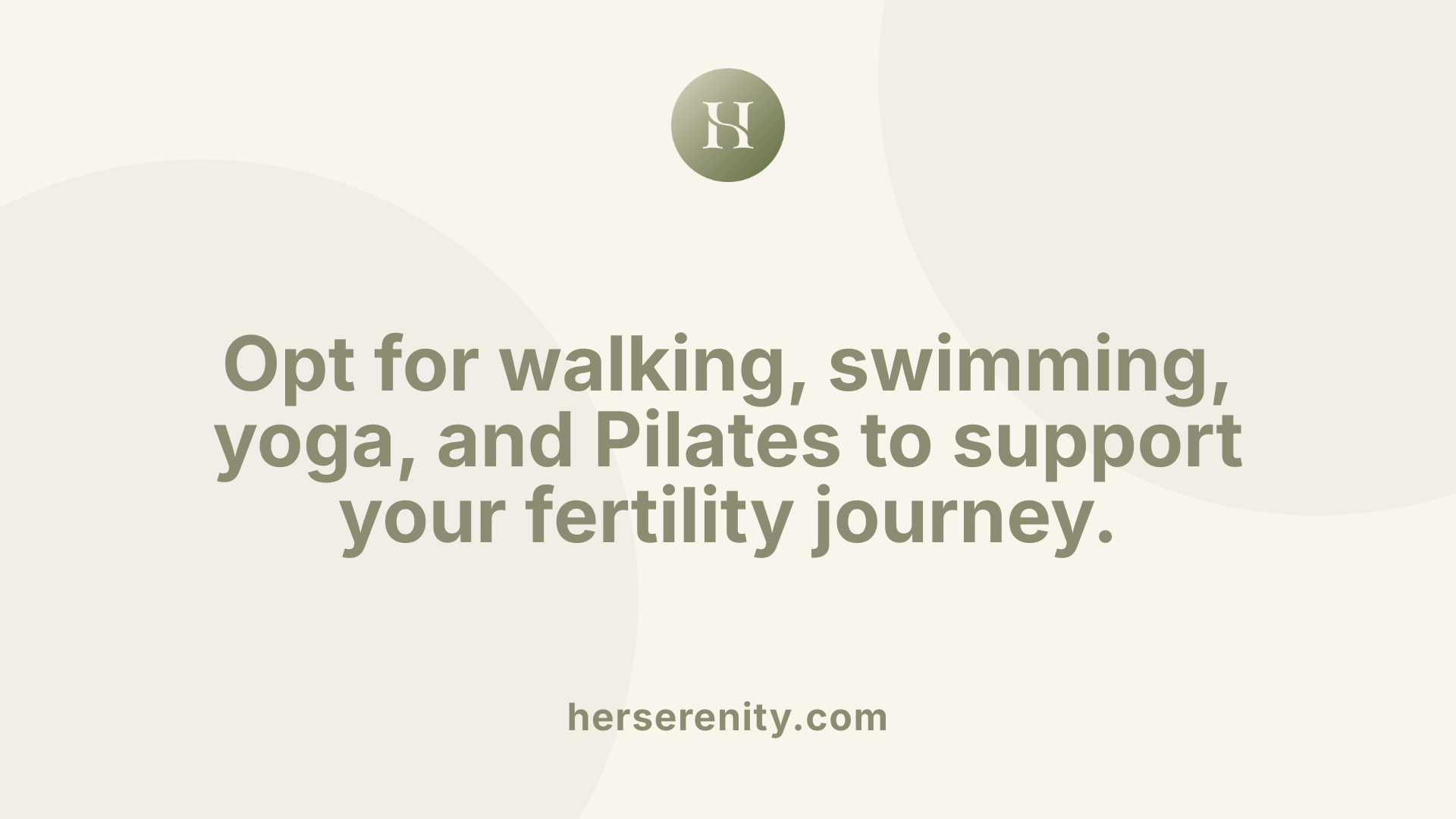 Opt for walking, swimming, yoga, and Pilates to support your fertility journey.