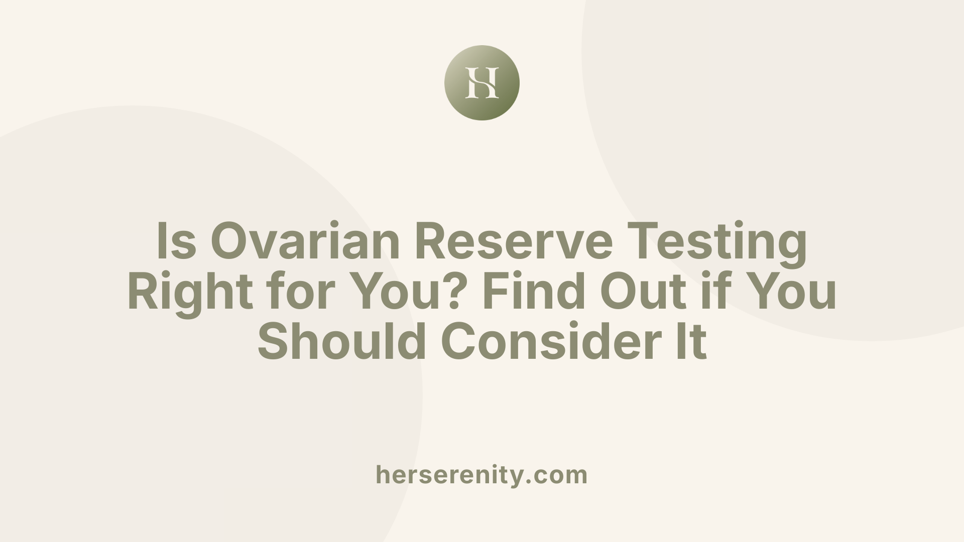 Is Ovarian Reserve Testing Right for You? Find Out if You Should Consider It