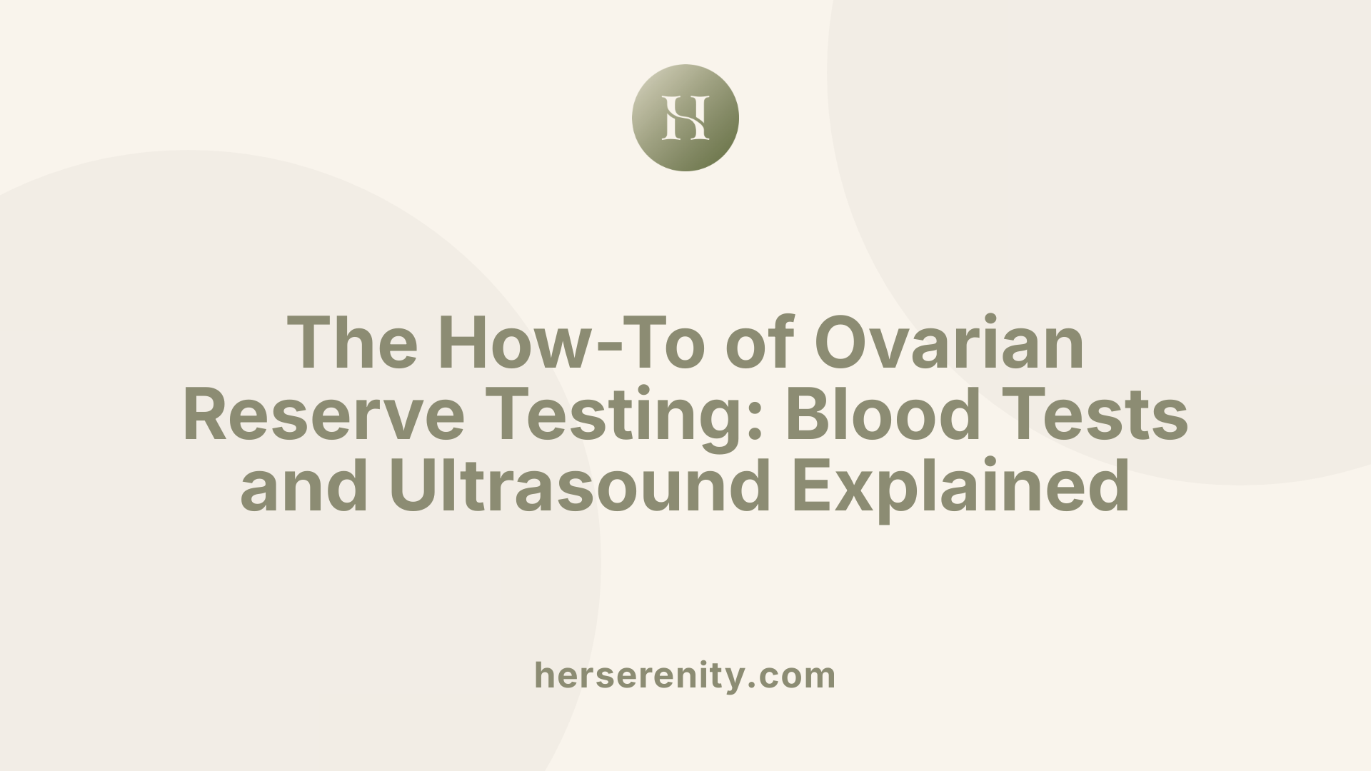 The How-To of Ovarian Reserve Testing: Blood Tests and Ultrasound Explained