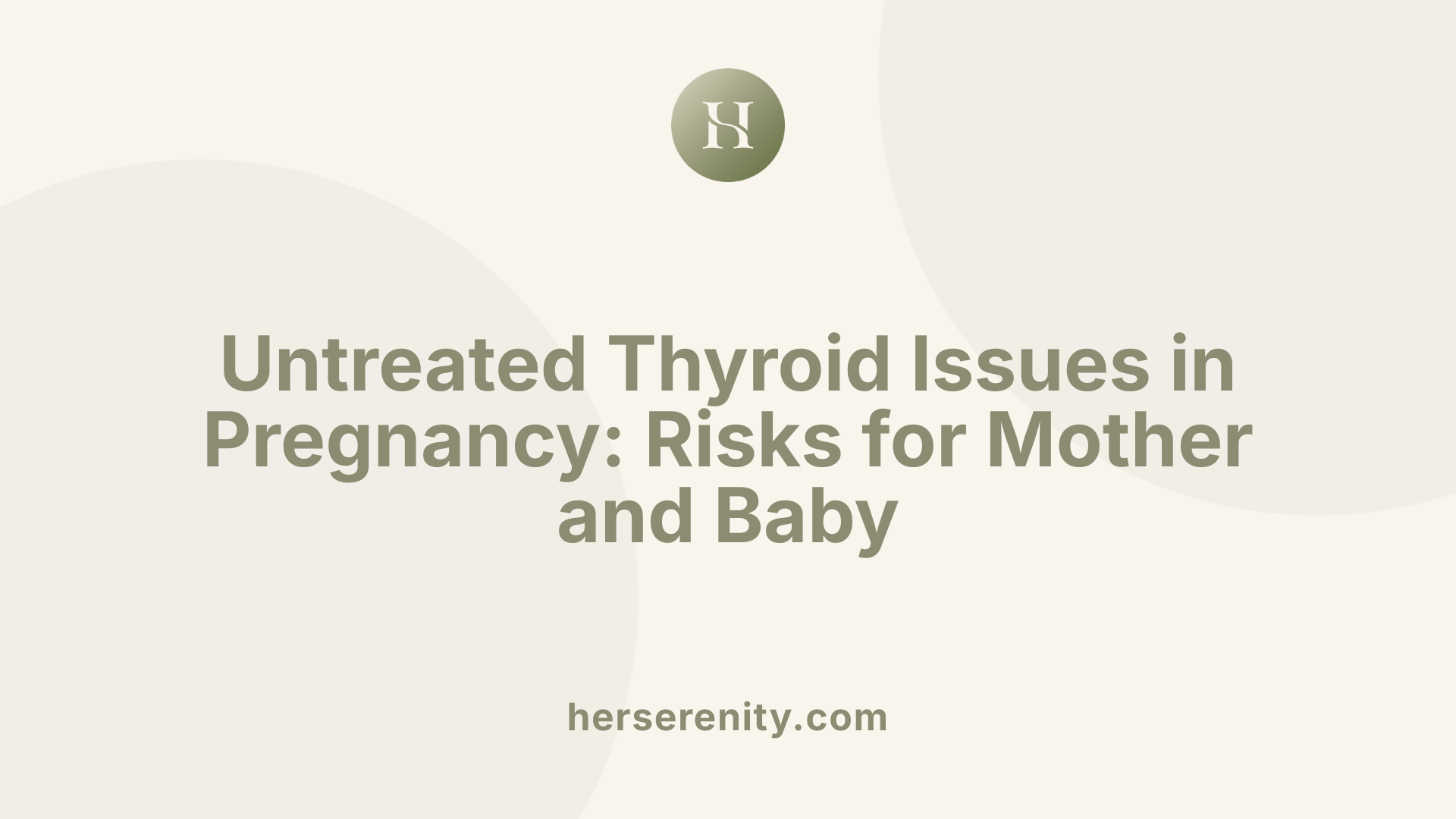 Untreated Thyroid Issues in Pregnancy: Risks for Mother and Baby