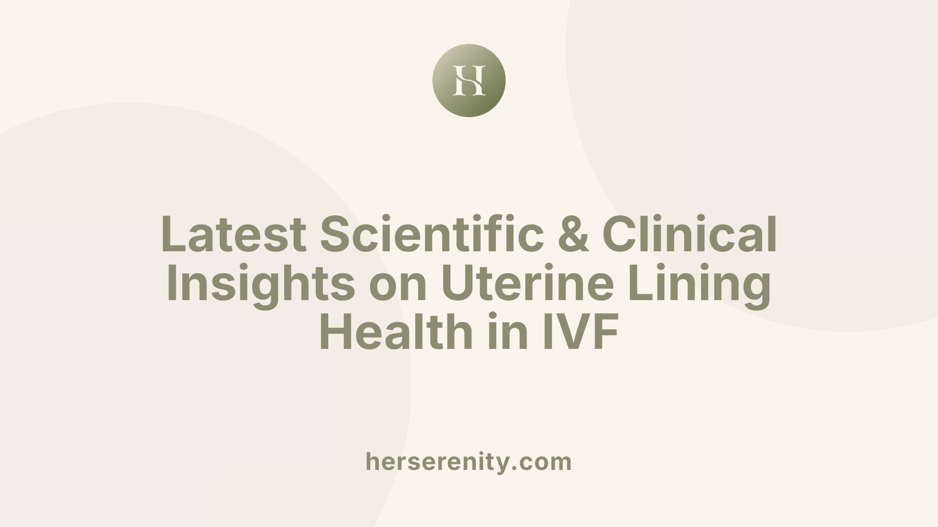 Latest Scientific &amp; Clinical Insights on Uterine Lining Health in IVF