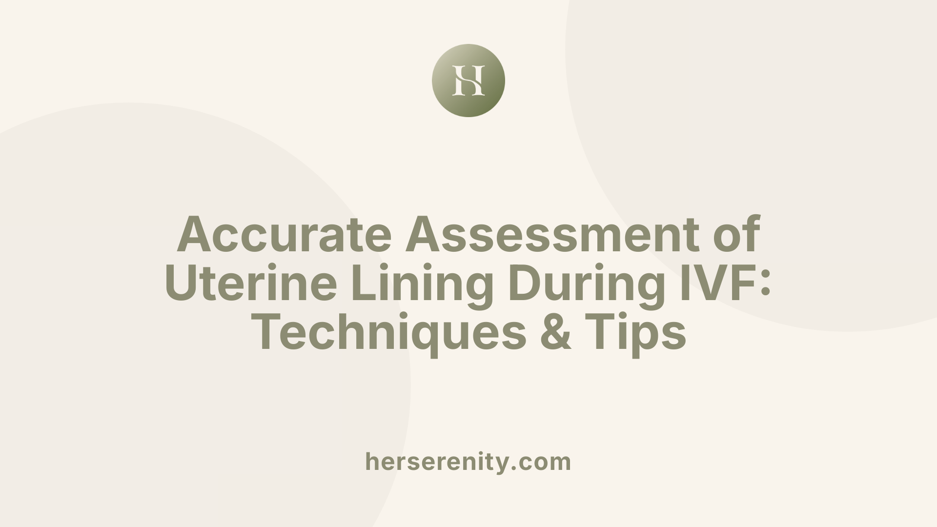 Accurate Assessment of Uterine Lining During IVF: Techniques &amp; Tips