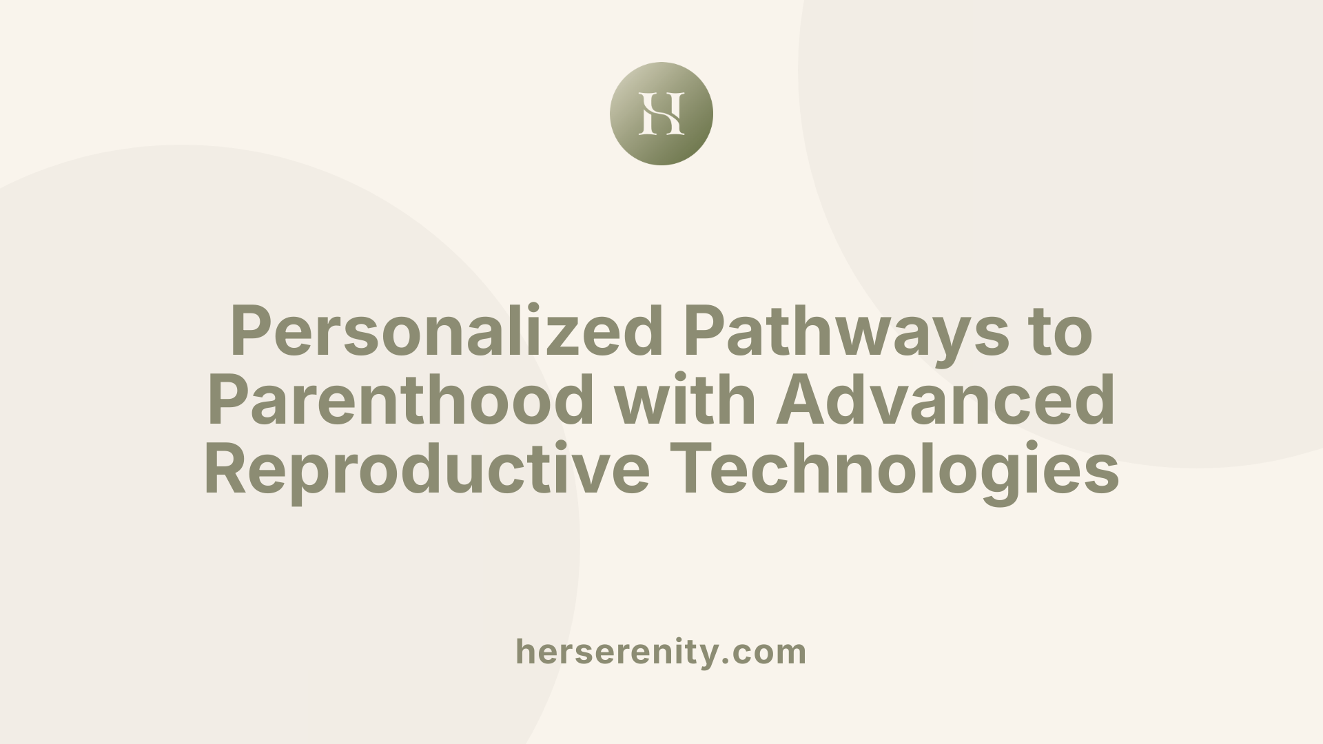 Personalized Pathways to Parenthood with Advanced Reproductive Technologies