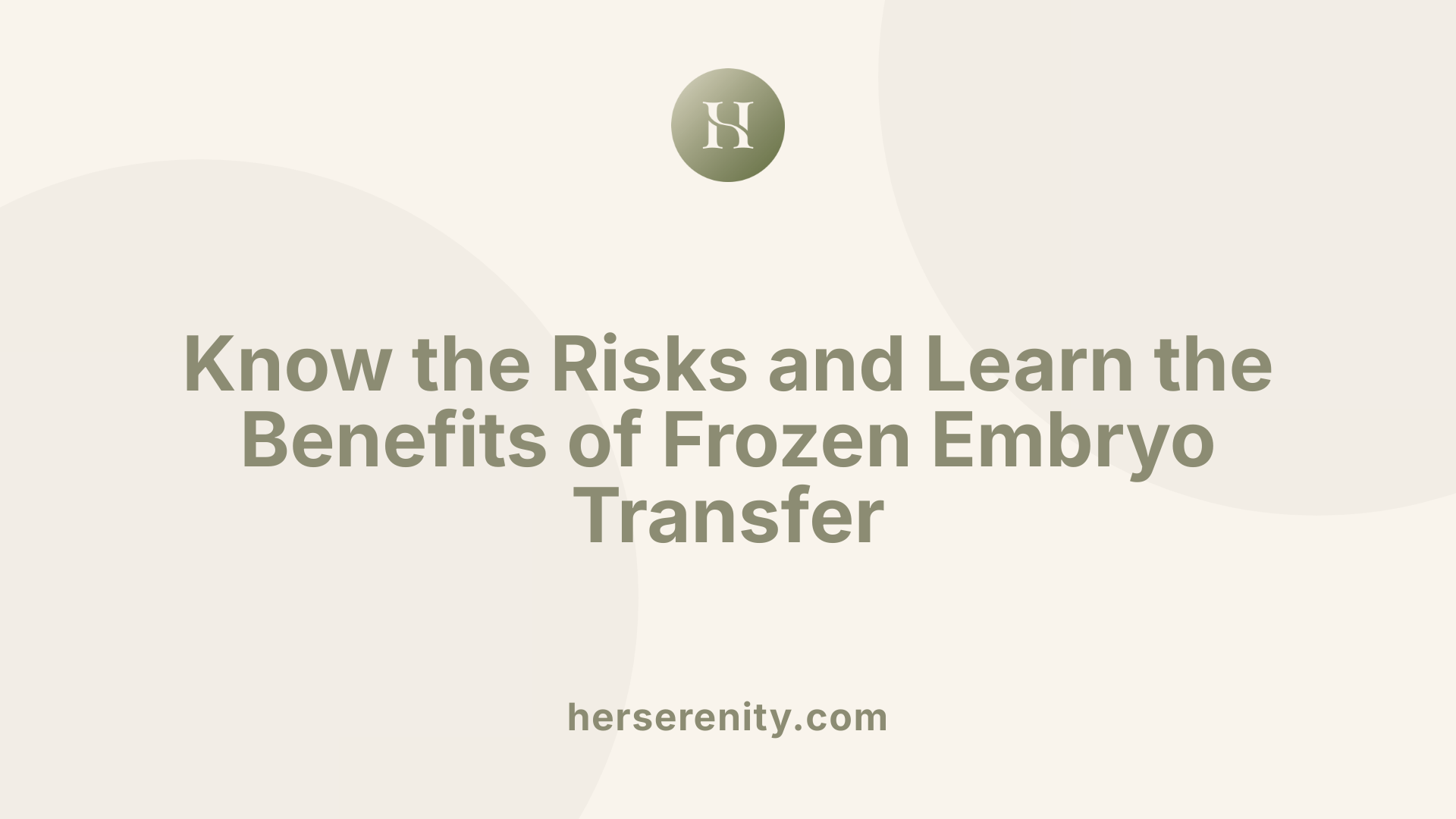 Know the Risks and Learn the Benefits of Frozen Embryo Transfer